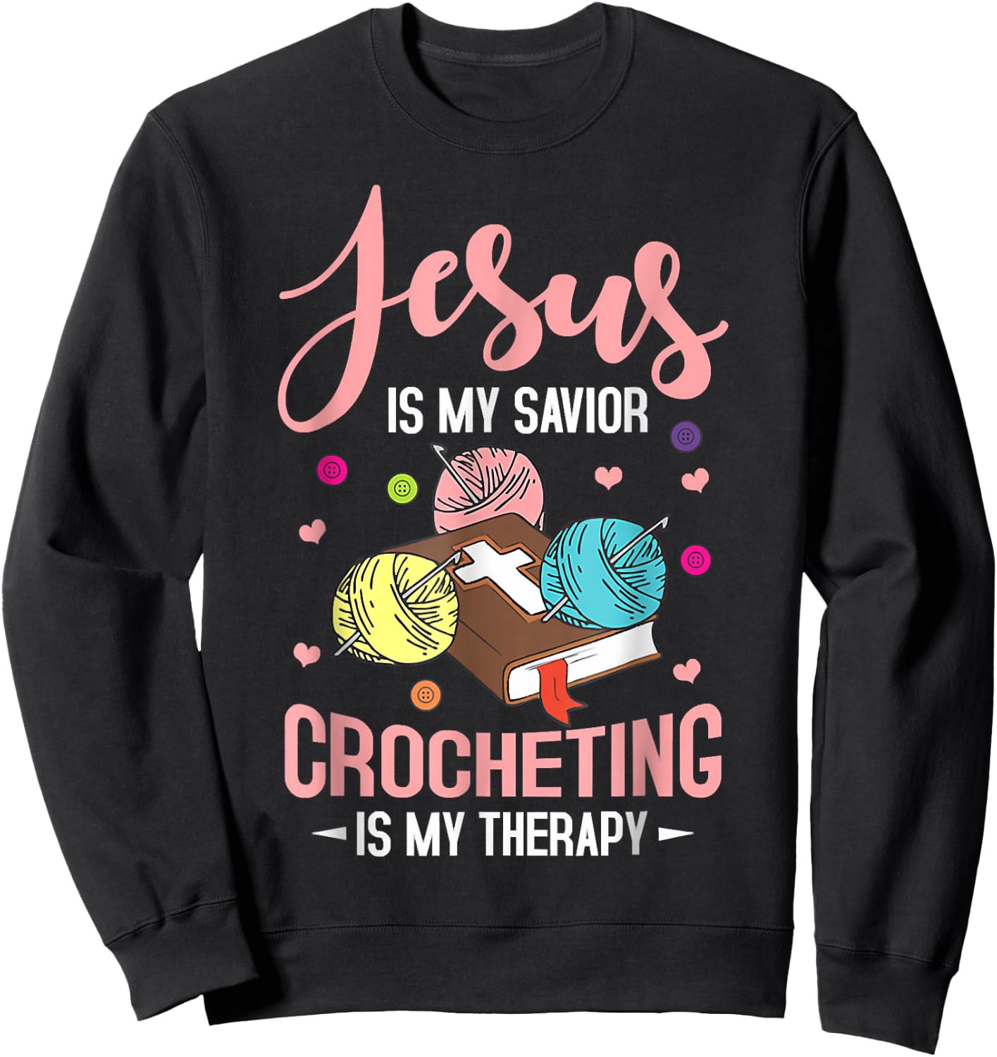 Jesus Is My Savior Crocheting Is My Therapy Jesus Christian Sweatshirt - Sweatshirt | Black