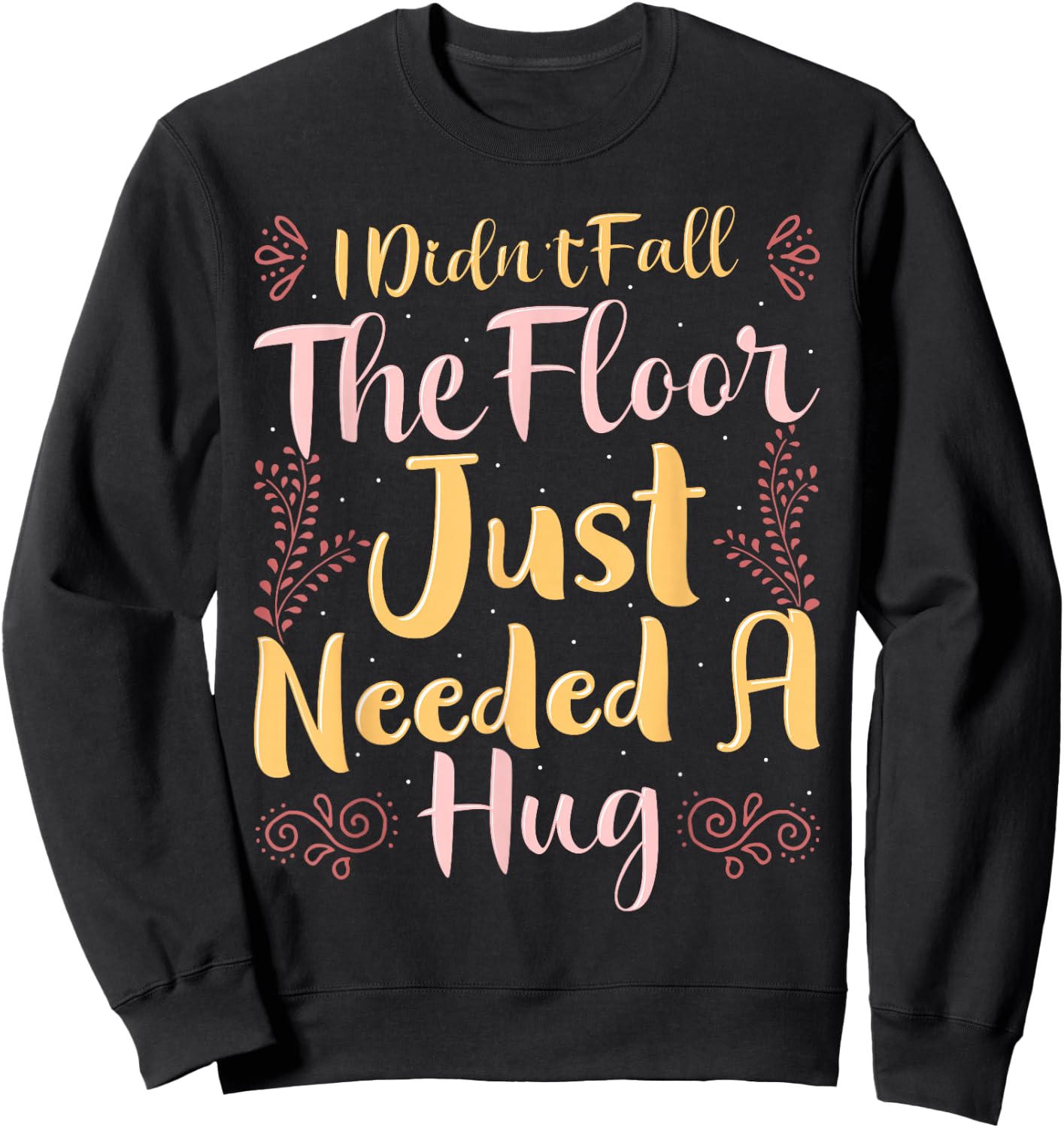 Family Kings I Didn't Fall The Floor Just Needed a Hug Black Women's Casual Letter Print Sweatshirt - Sweatshirt | Black