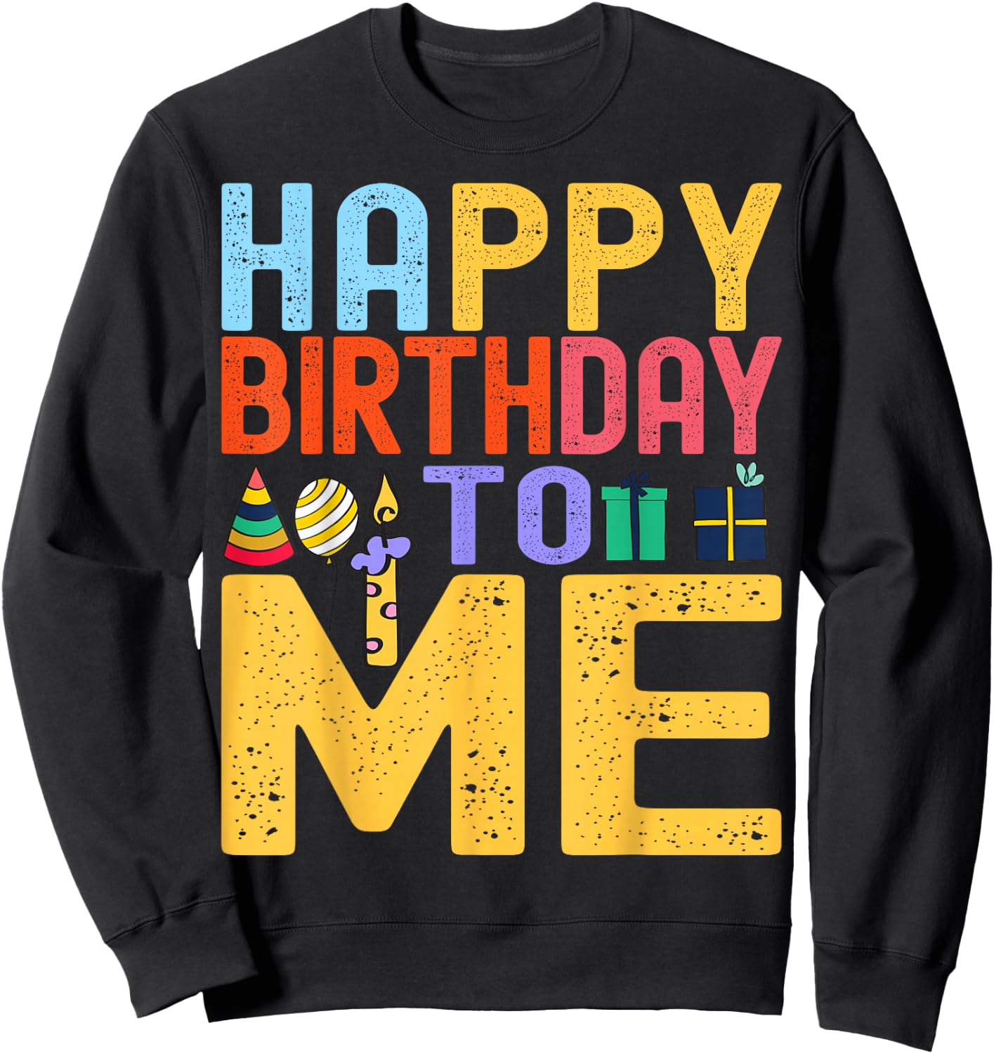 Happy Birthday To Me - Birthday Party Celebration Design Sweatshirt - Sweatshirt | Black
