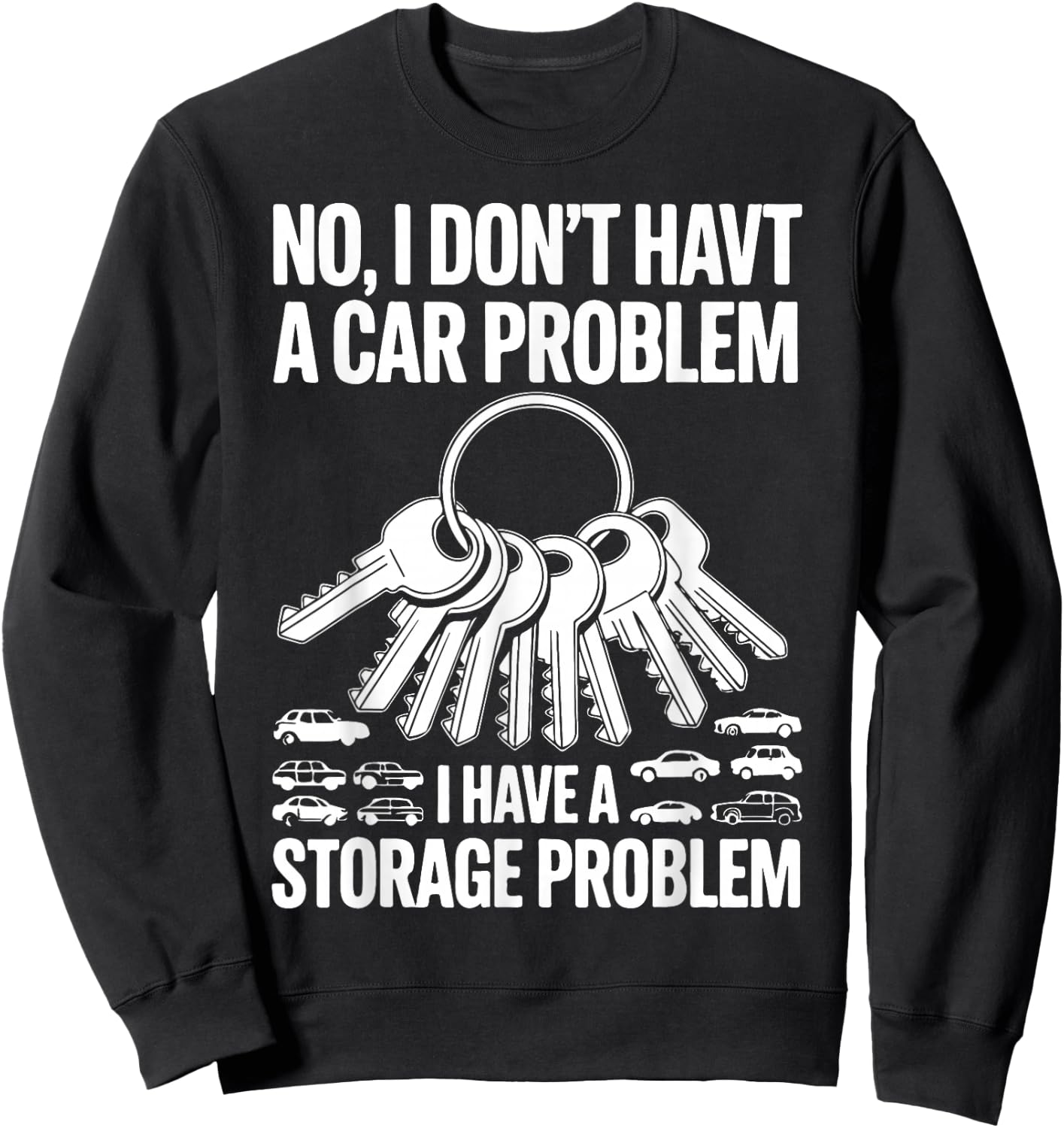 No I Don’t Have a Car Problem I Have a Storage Problem Sweatshirt - Sweatshirt | Black