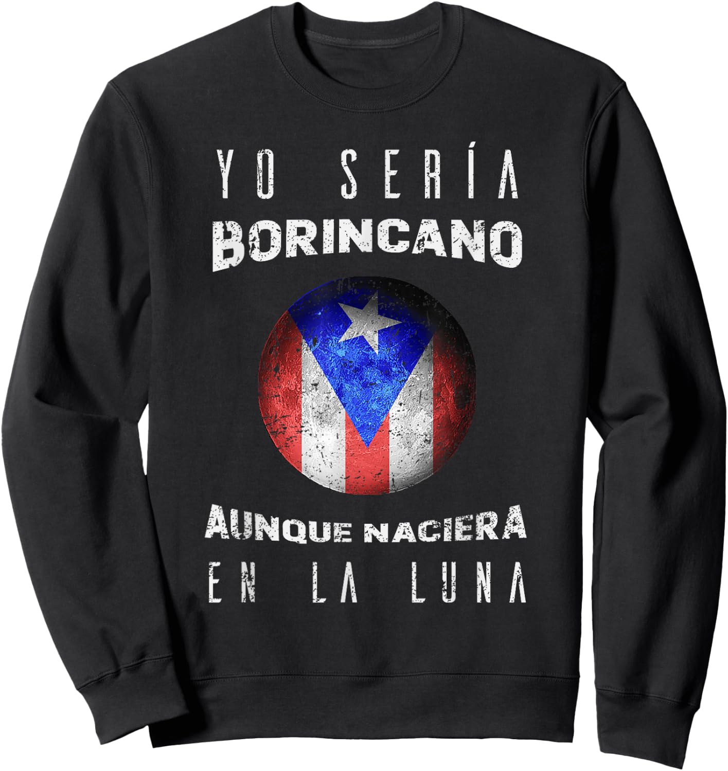 Yo Seria Borincano Aunque Naciera En La Luna Boricua Shirt Sweatshirt - Sweatshirt | Black
