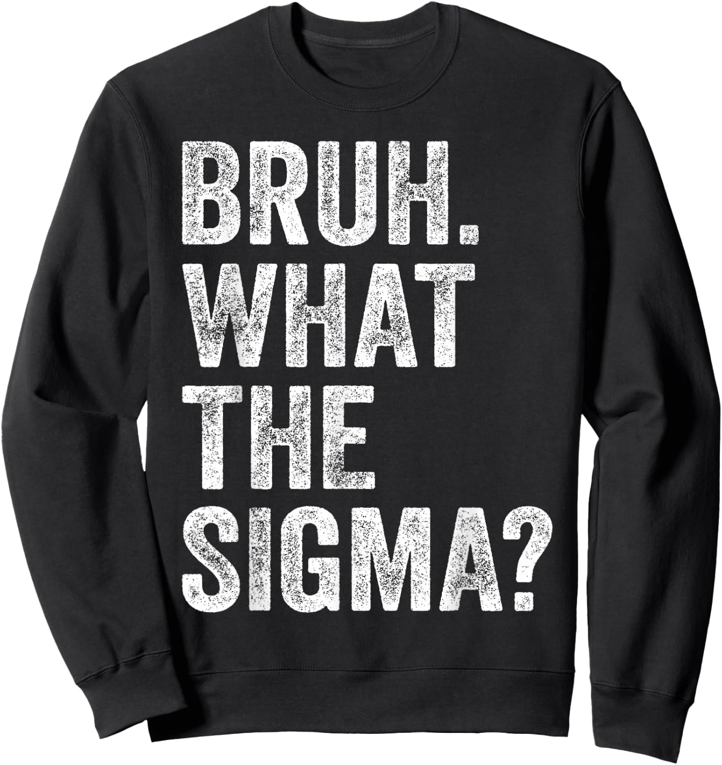 What The Sigma Meme Funny Vintage Bruh What The Sigma Sweatshirt - Sweatshirt | Black