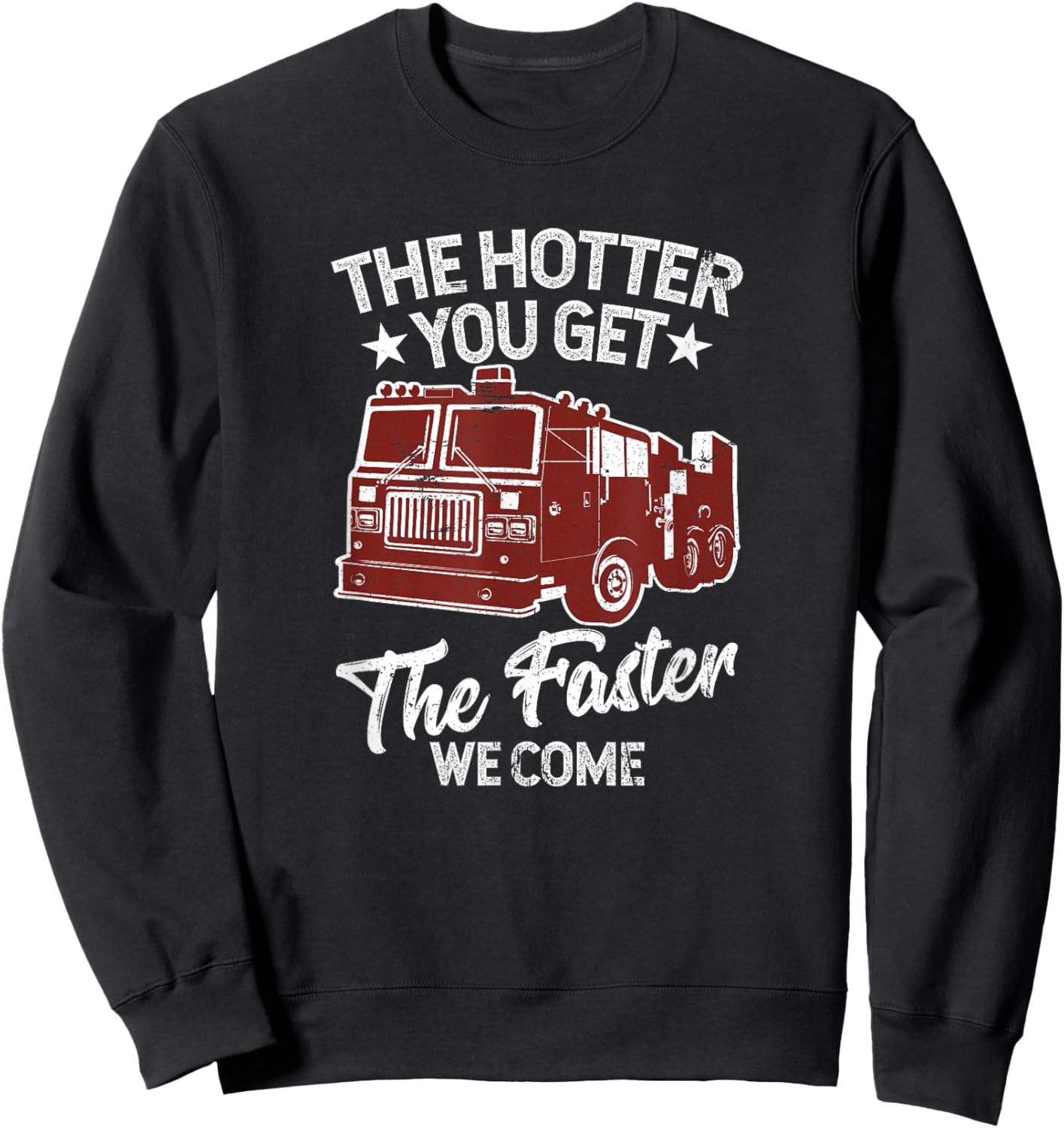 The Hotter You Get The Faster We Come Funny Firefighter Sweatshirt - Sweatshirt | Black