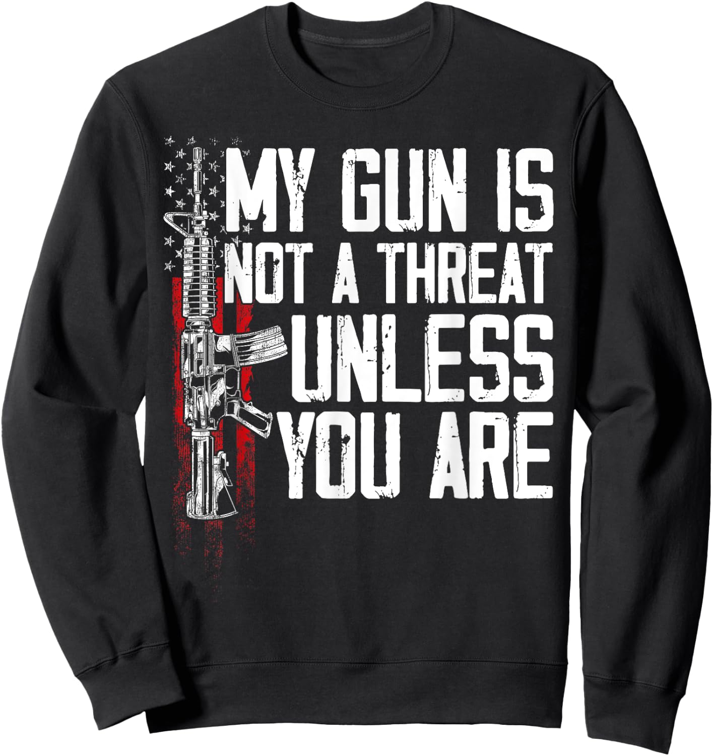 Gun Rights My Gun Is Not A Threat Unless You Are Sweatshirt - Sweatshirt | Black
