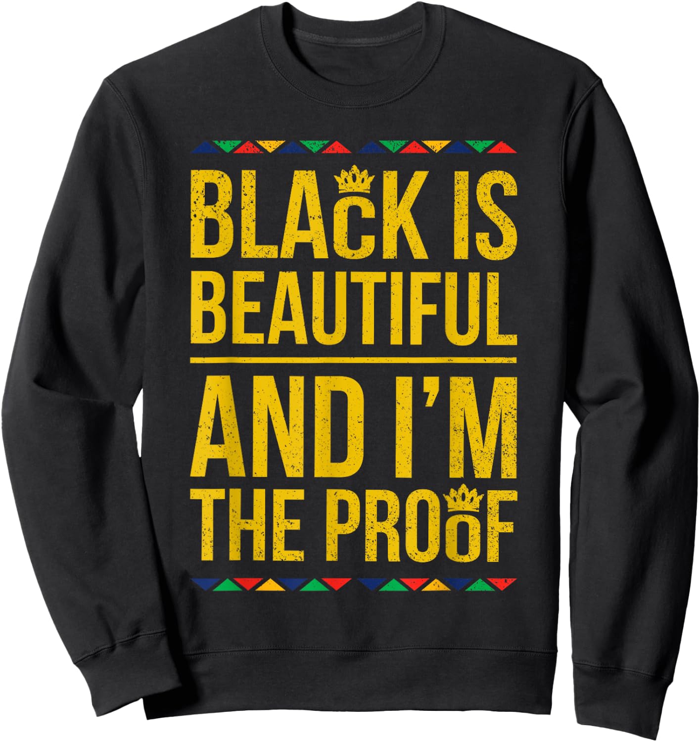 Black is Beautiful and I'm the Proof Black History Sweatshirt - Sweatshirt | Black