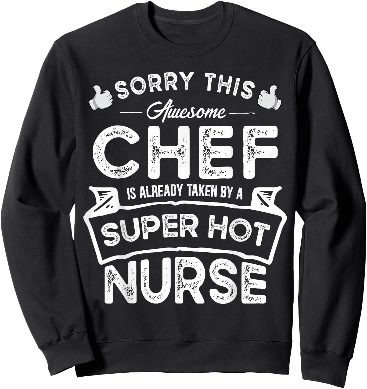 Sorry This Chef is Taken by a Nurse | Funny Couple Sweatshirt - Sweatshirt | Black