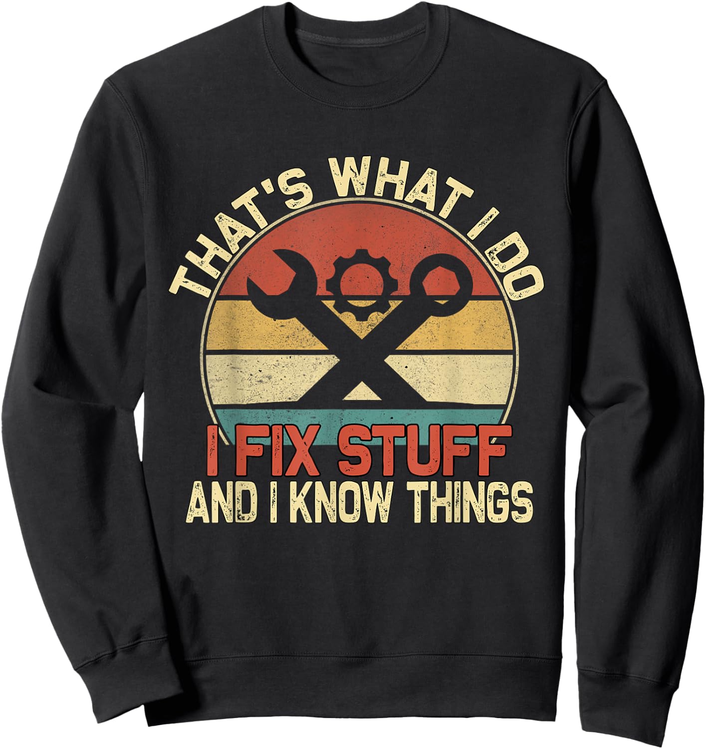That's What I Do I Fix Stuff And I Know Things Sweatshirt - Sweatshirt | Black