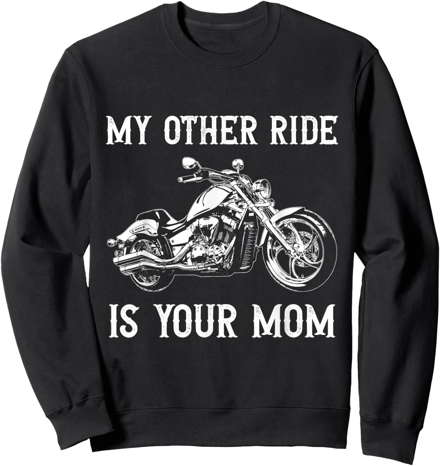 My Other Ride is Your Mom Funny Motorcycle Vintage Sweatshirt - Sweatshirt | Black