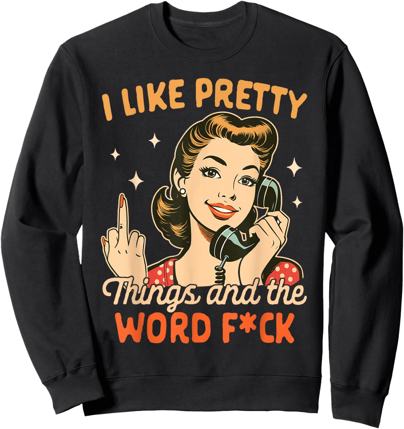 Sarcasm Humor Sarcastic I Like Pretty Things & The Word Fck Sweatshirt - Sweatshirt | Black