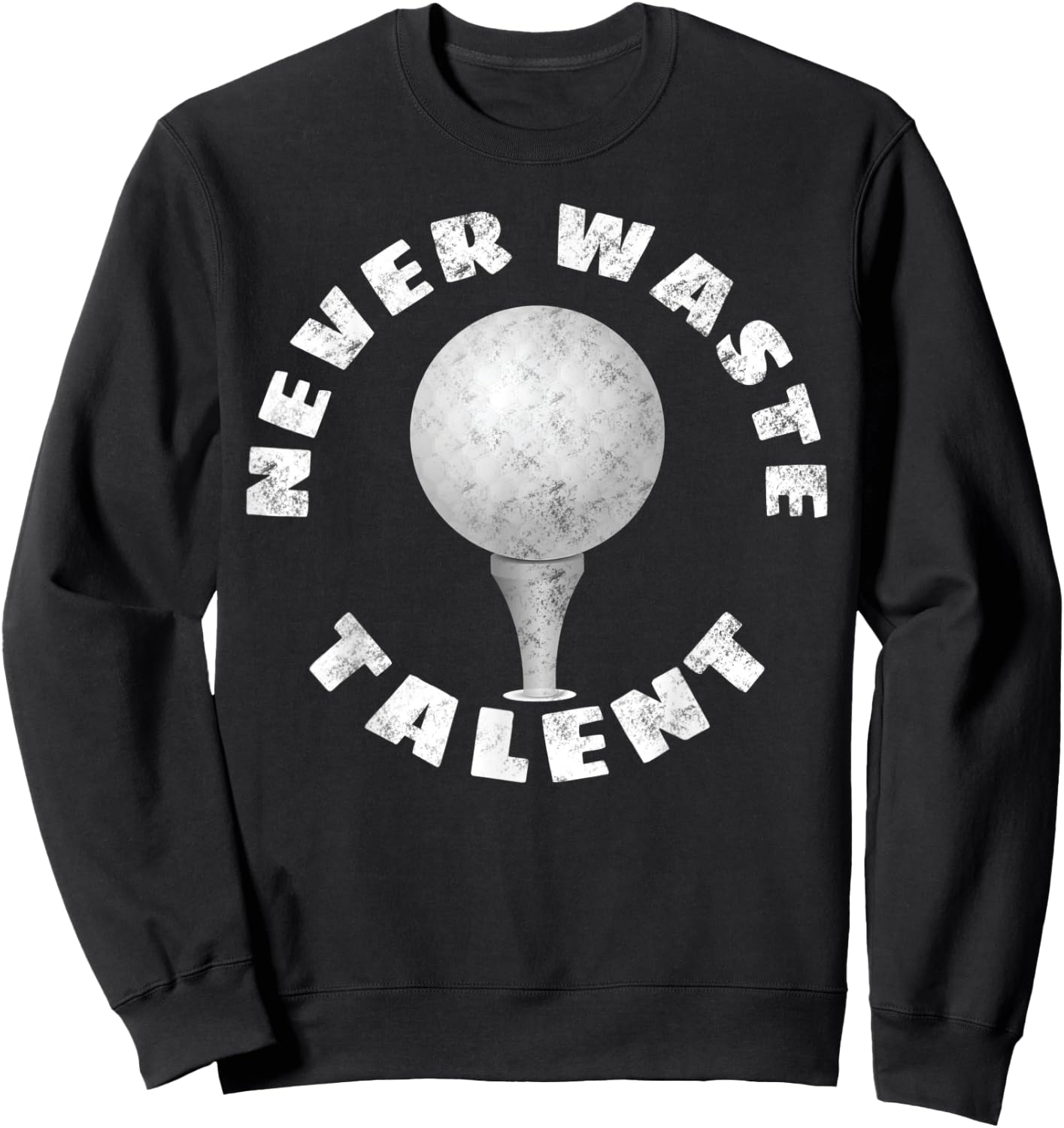 Never Waste Talent Golf Sweatshirt - Sweatshirt | Black