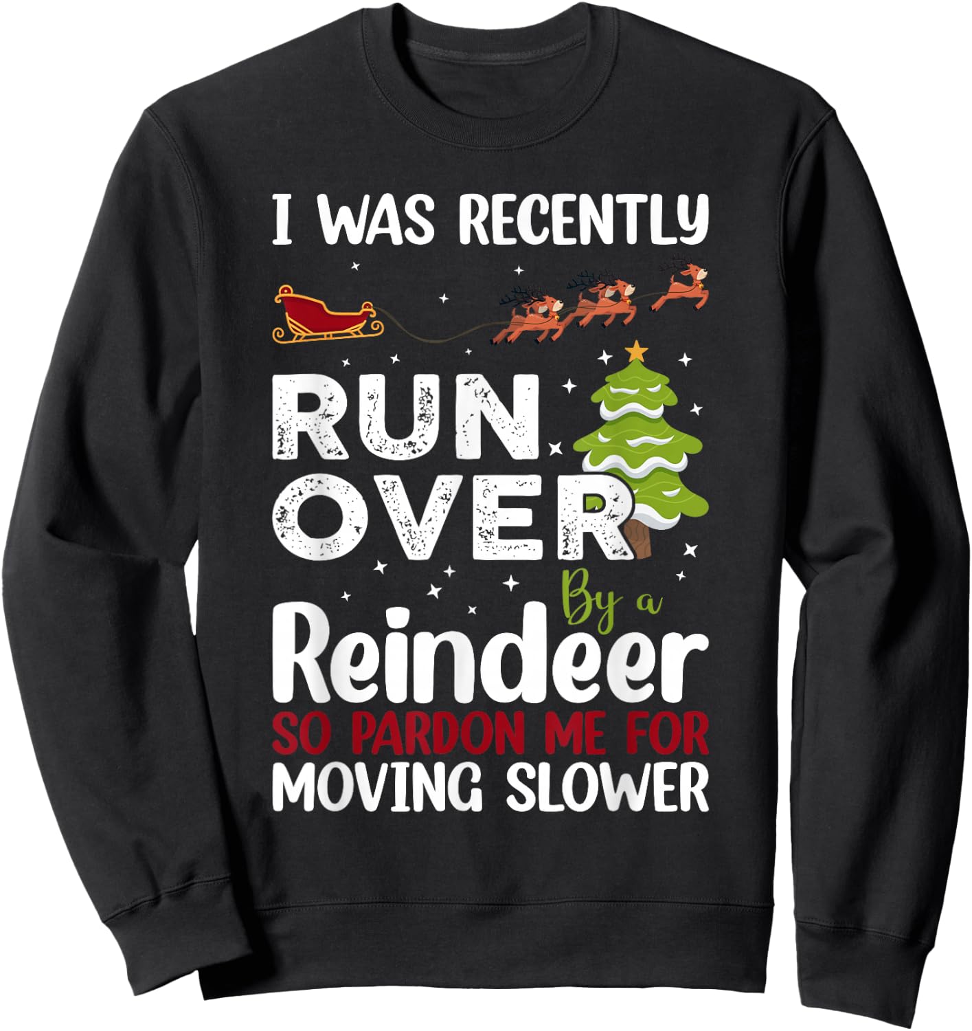 I Was Recently Run Over By A Reindeer Christmas So Pardon Sweatshirt - Sweatshirt | Black