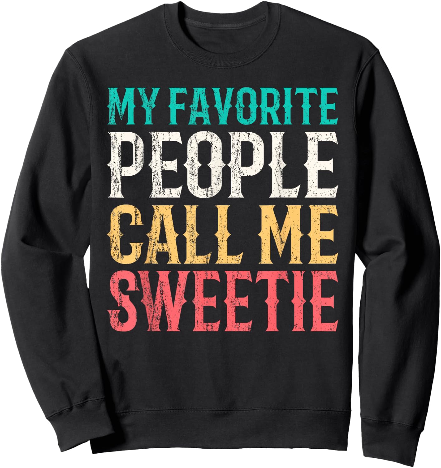 My Favorite People Call Me Sweetie Mothers Day Funny Vintage Sweatshirt - Sweatshirt | Black