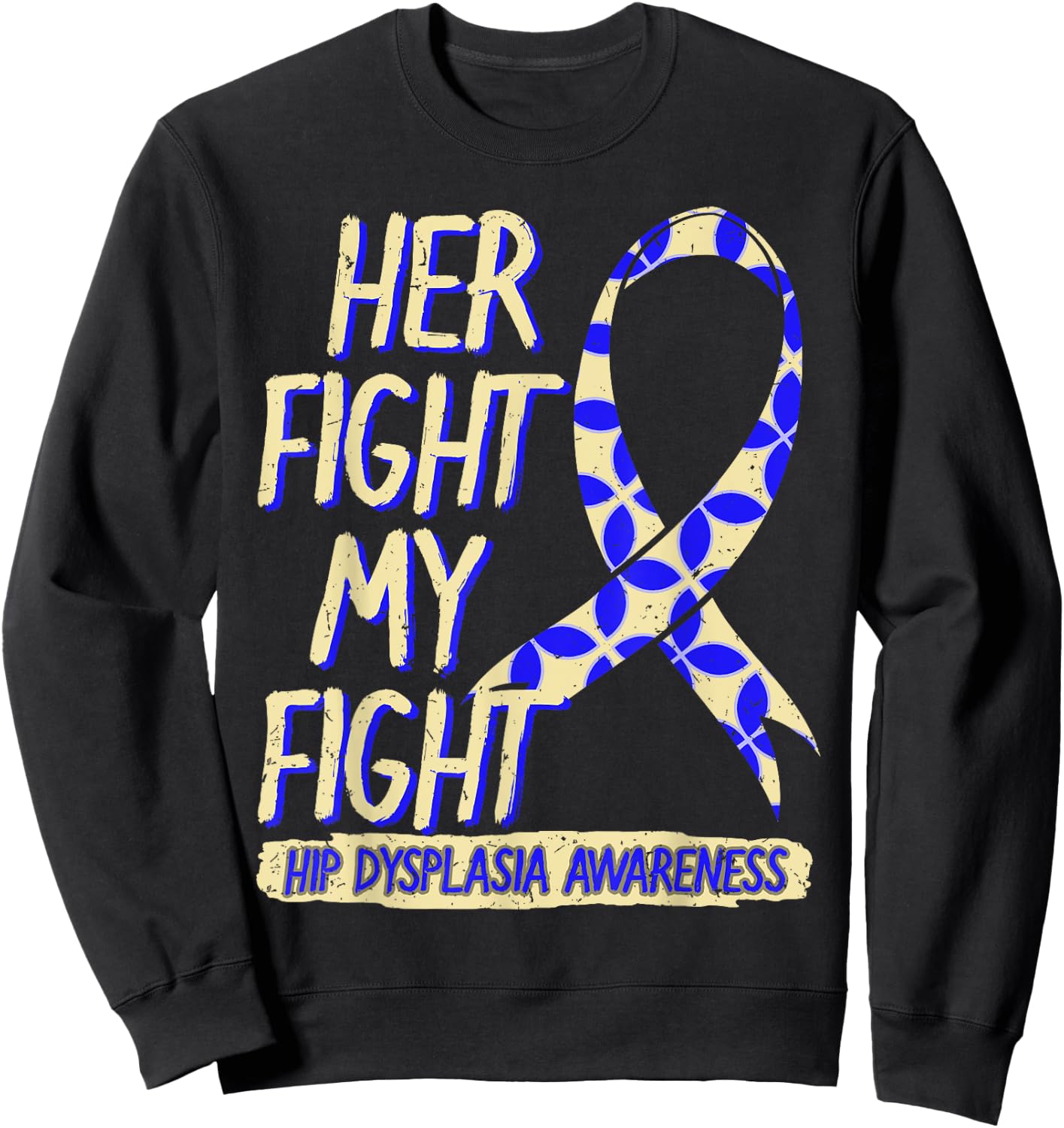 Her Fight Is My Fight Hip Dysplasia Awareness Ribbon Patient Sweatshirt - Sweatshirt | Black