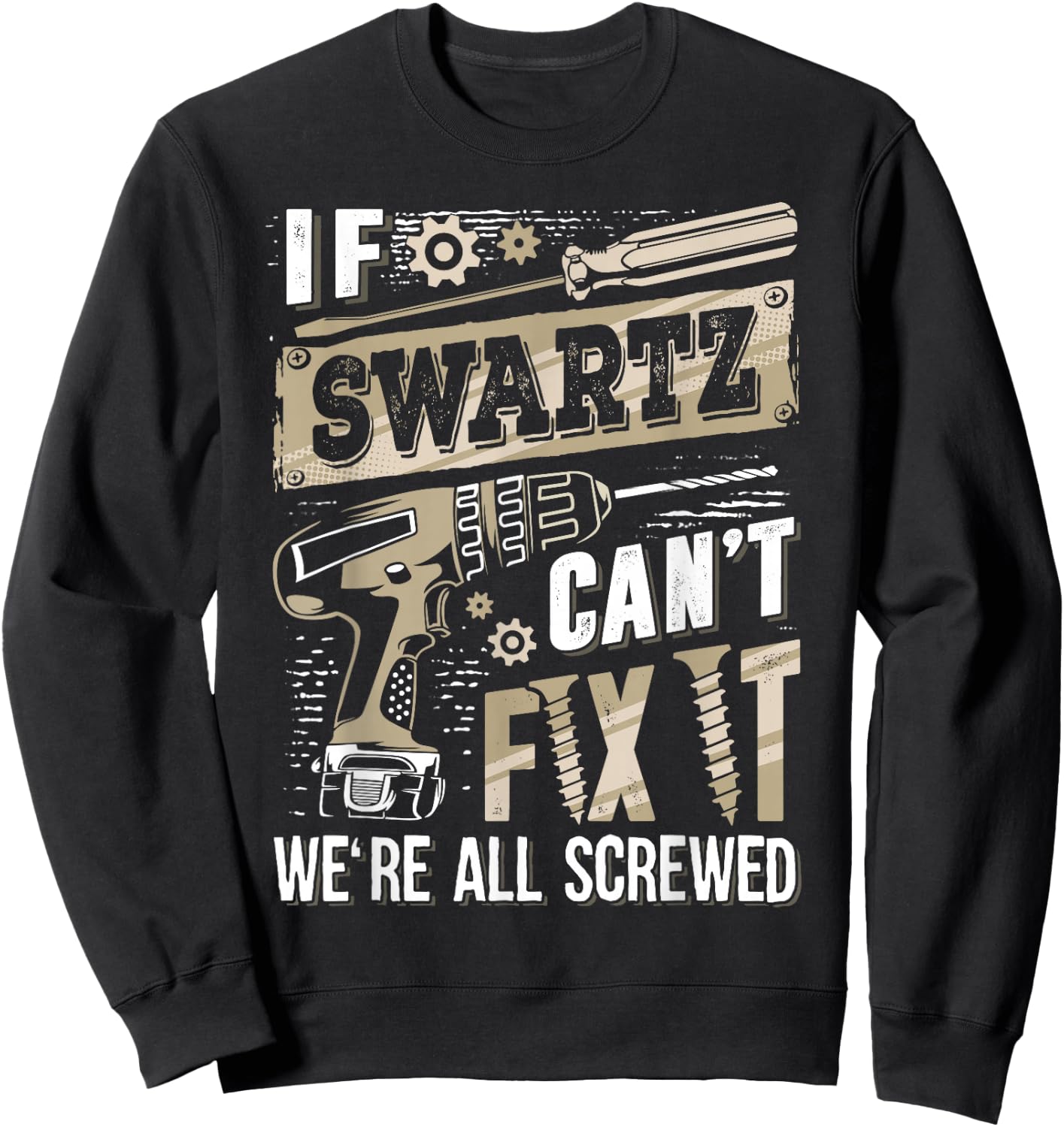 If SWARTZ Can't Fix It We're All Screwed Funny Family Name Sweatshirt - Sweatshirt | Black