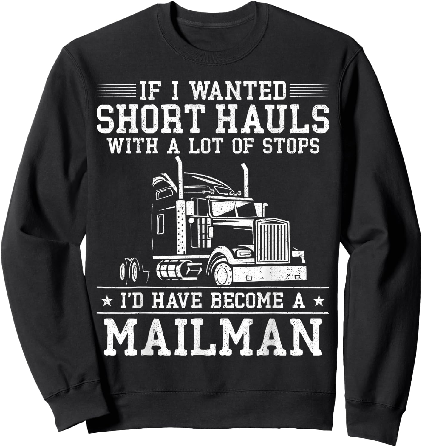 Trucker Truck Driver Vintage If I Wanted Short Hauls With A Sweatshirt - Sweatshirt | Black