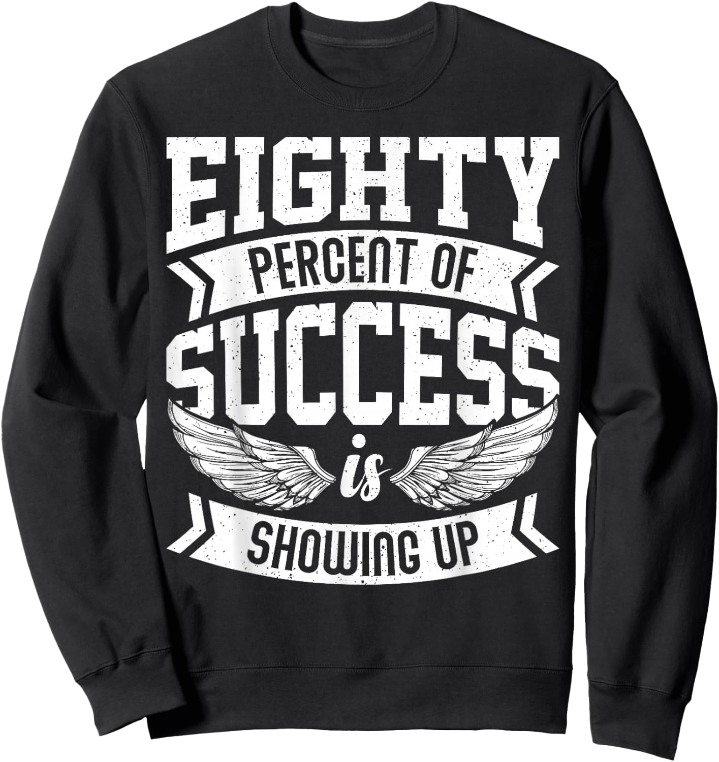 Eighty Percent of Success Nice Motivational Shirt, Trendy Sweatshirt - Sweatshirt | Black