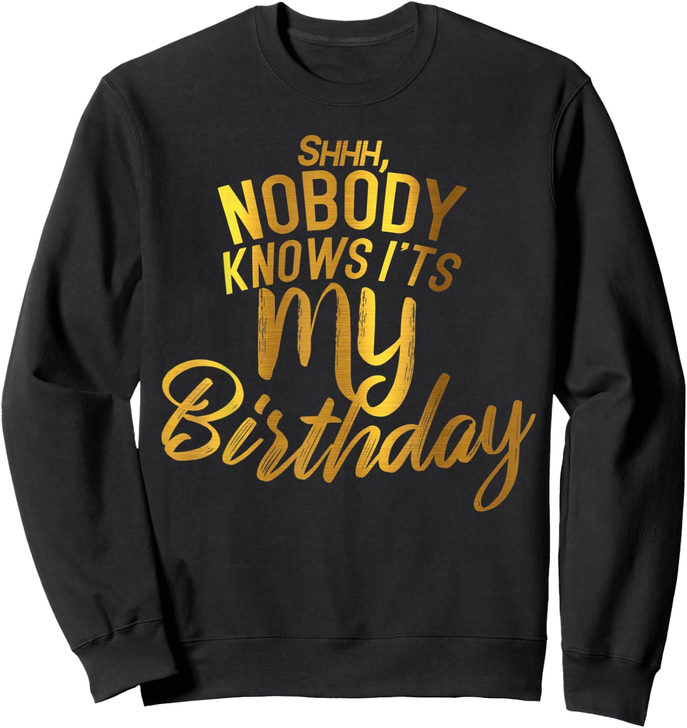 Shh nobody knows it's my BIRTHDAY Sweatshirt - Sweatshirt | Black