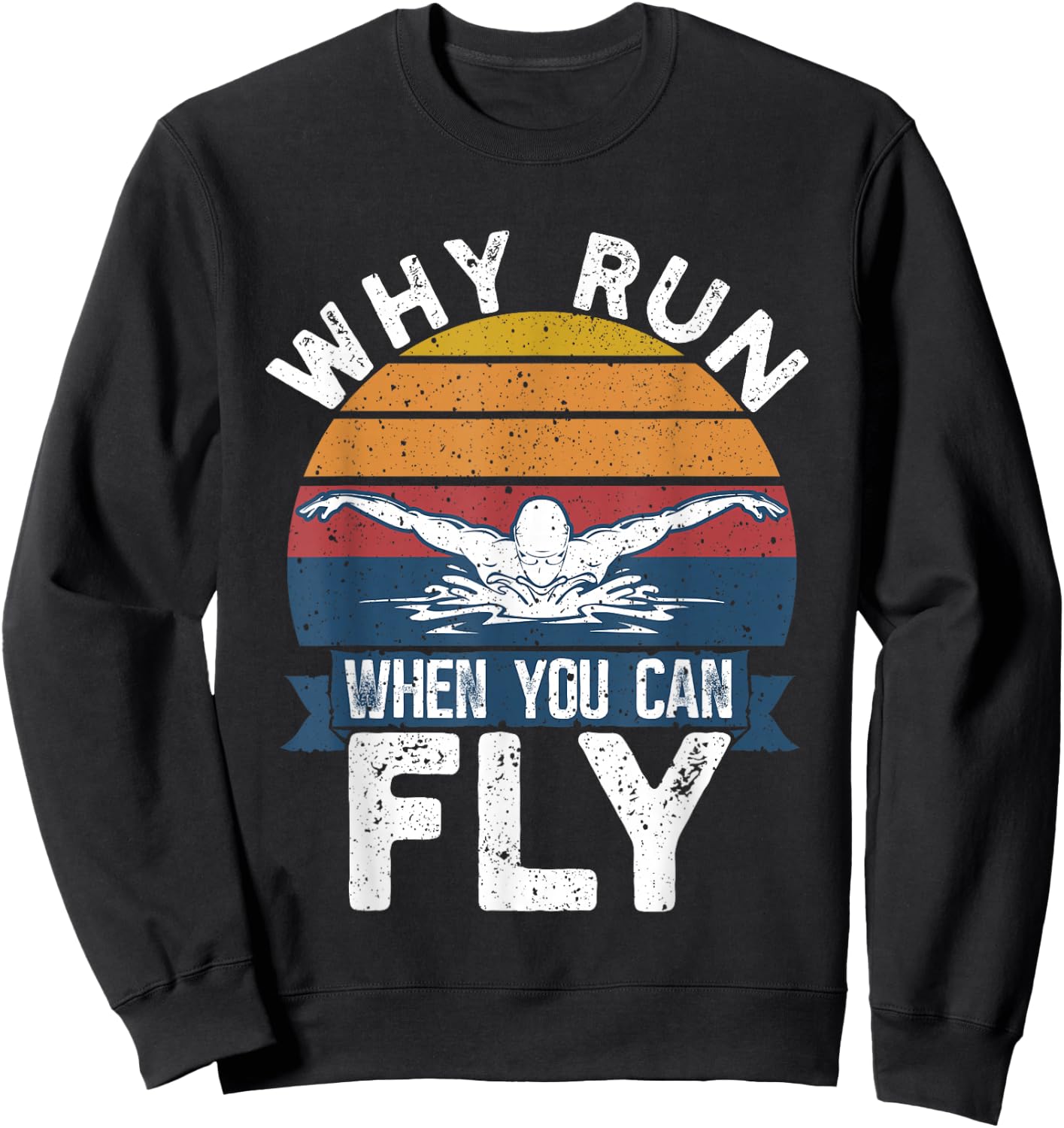 Funny Swimming Butterfly Swim - Why Run When You Can Fly Sweatshirt - Sweatshirt | Black