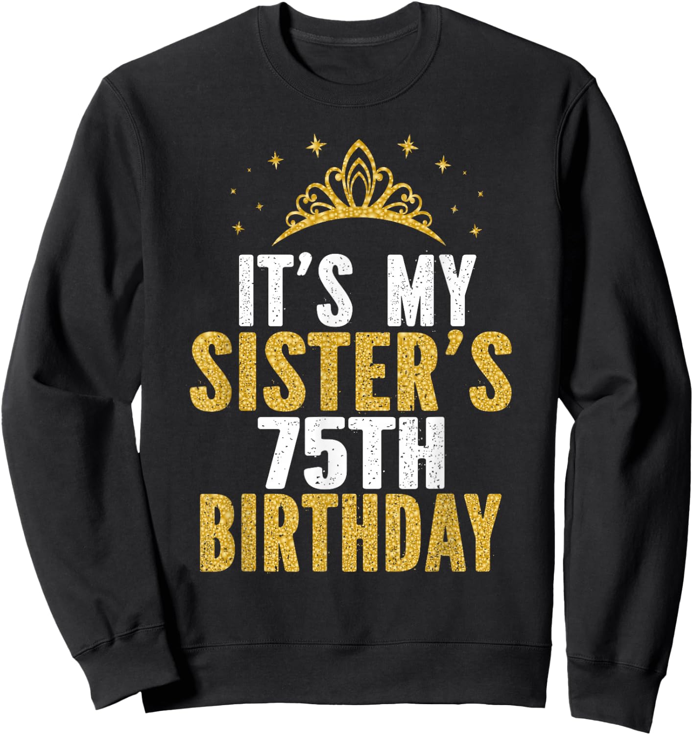 It's My Sister 75th Birthday Idea For 75 Years Old Woman Sweatshirt - Sweatshirt | Black
