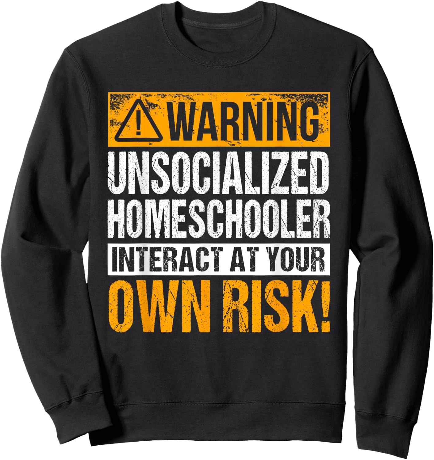 Warning Unsocialized Homeschooler Interact At Your Own Risk! Sweatshirt - Sweatshirt | Black