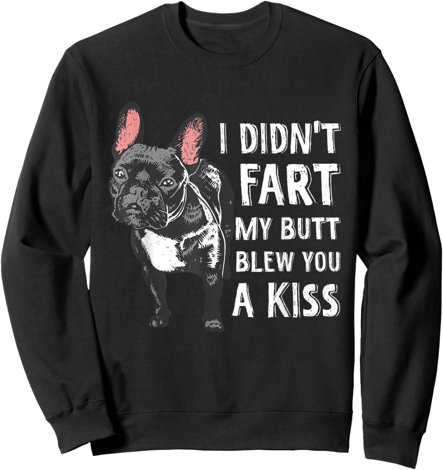I Didn't Fart My Butt Blew You A Kiss Frenchie Sweatshirt - Sweatshirt | Black