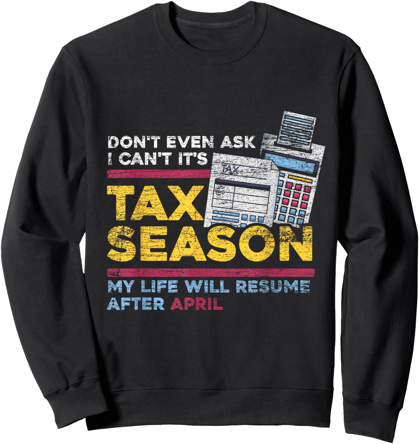 Dont Even Ask I Cant Its Tax Season Sweatshirt - Sweatshirt | Black