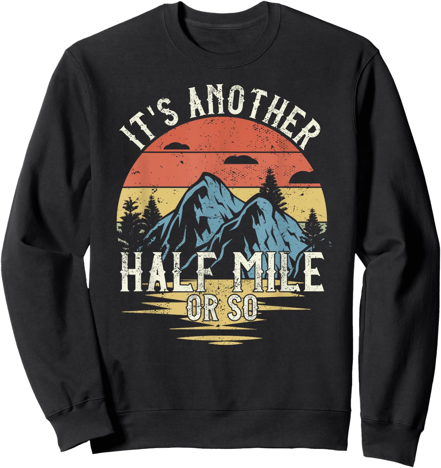 It's Another Half Mile Or So Funny Hiking Sweatshirt - Sweatshirt | Black