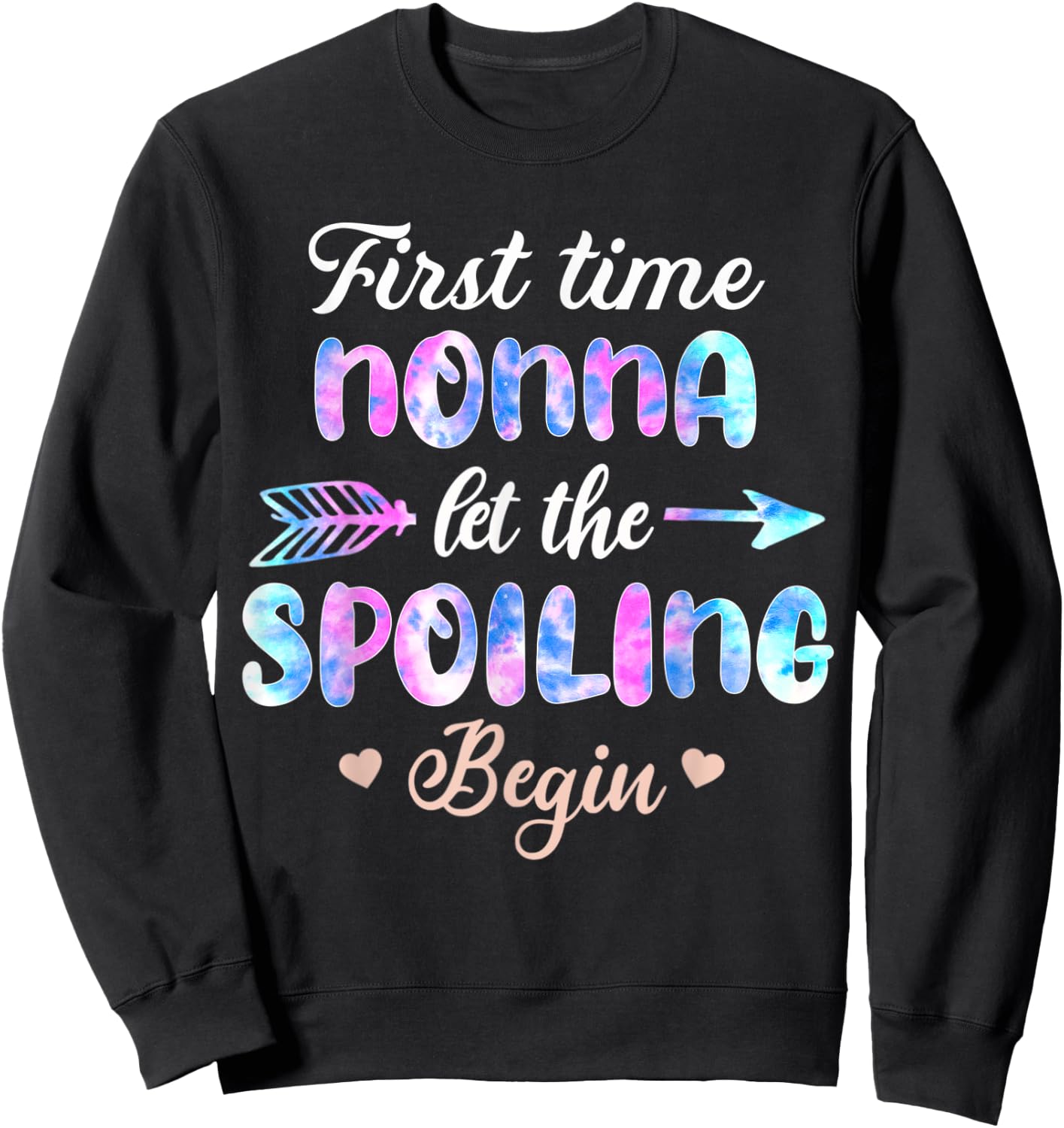 First Time Nonna Let The Spoiling Begin Tie Dye Mothers Day Sweatshirt - Sweatshirt | Black