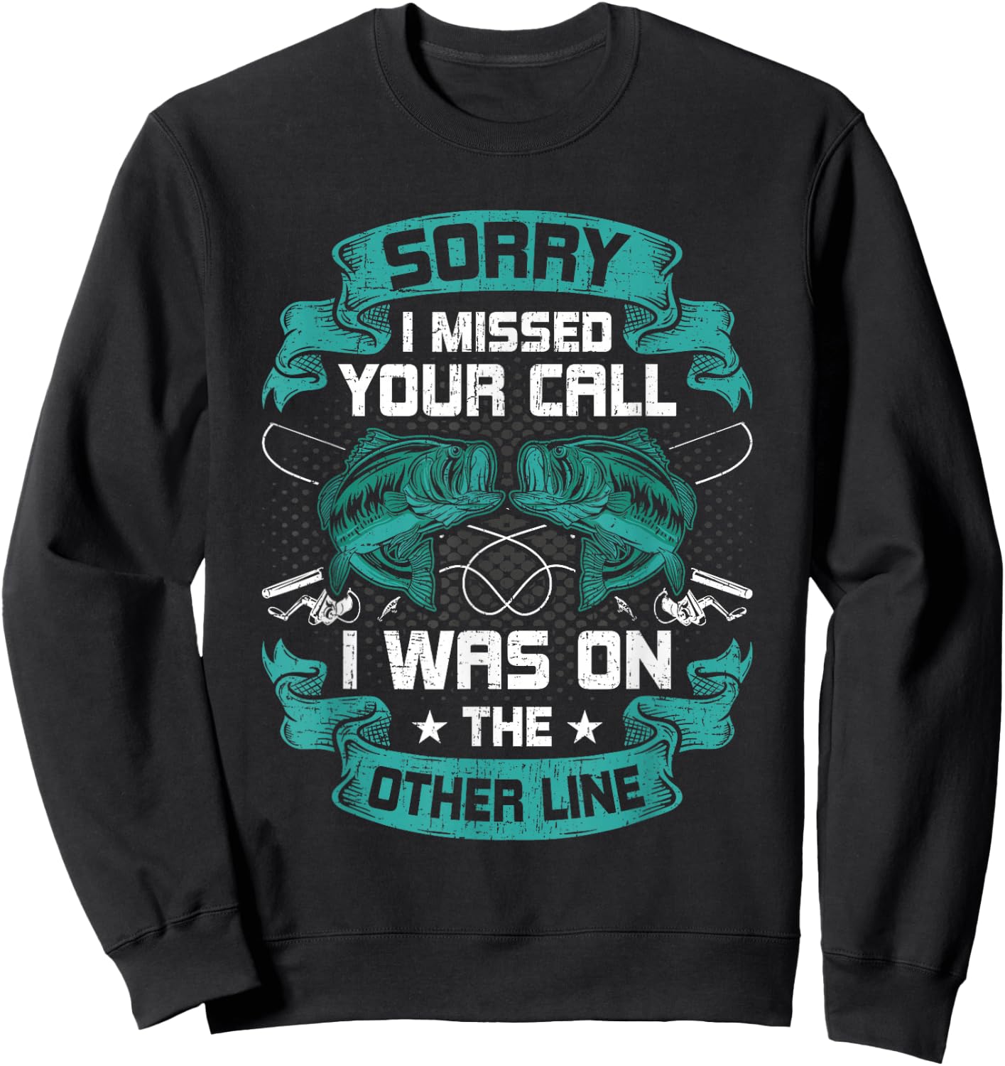 Sorry I Missed Your Call i Was On Other Line Fishing Sweatshirt - Sweatshirt | Black