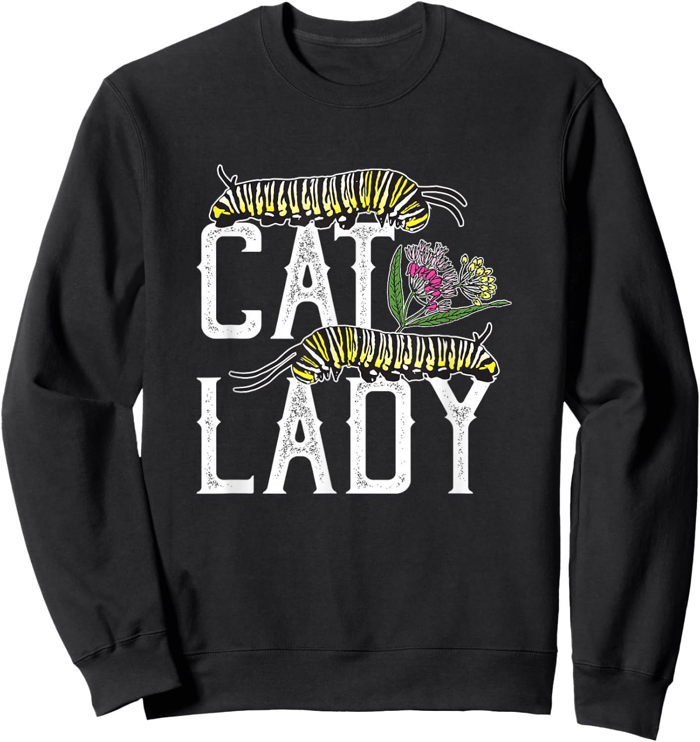 Cat Lady - Funny Monarch Butterfly Caterpillar Sweatshirt - Sweatshirt | Black