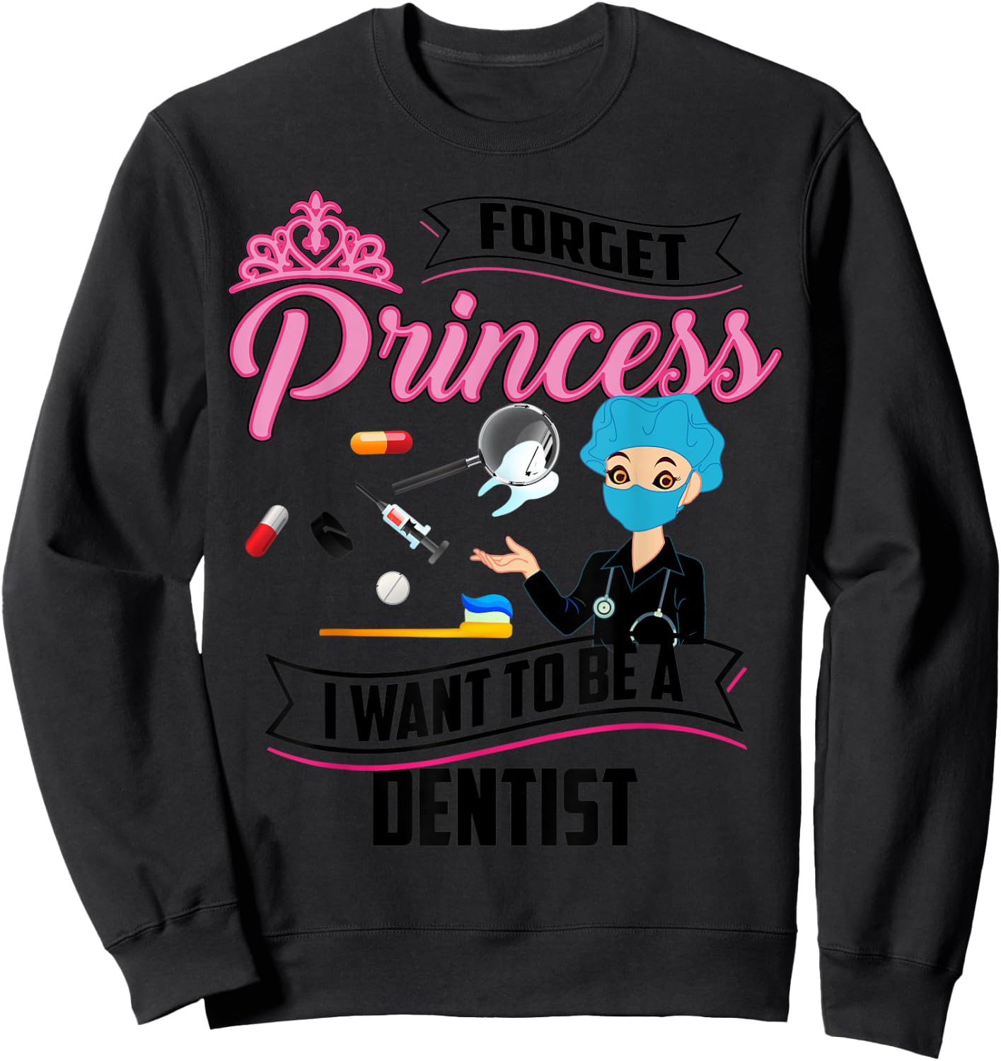 Cool Forget Princess Dentist | Funny Lady Teeth Doctor Gift Sweatshirt - Sweatshirt | Black