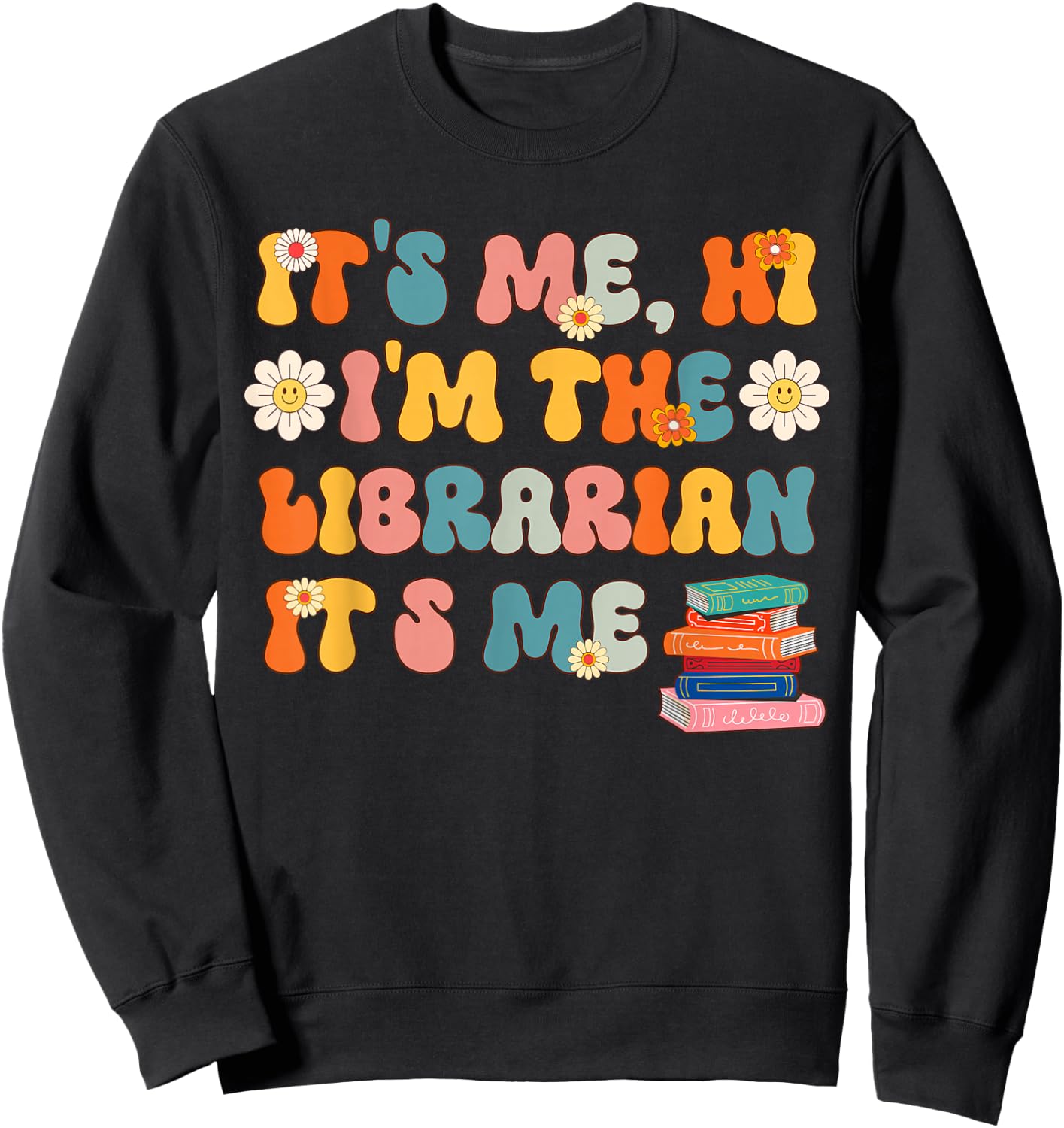 It's Me Hi I'm The Librarian It's Me Funny Librarian School Sweatshirt - Sweatshirt | Black
