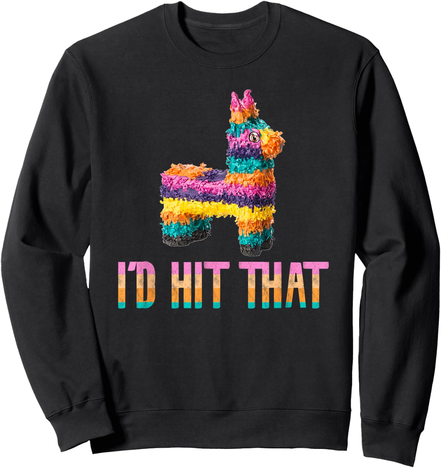 Cinco de Mayo Funny Pinata - I'd HIT that Sweatshirt - Sweatshirt | Black
