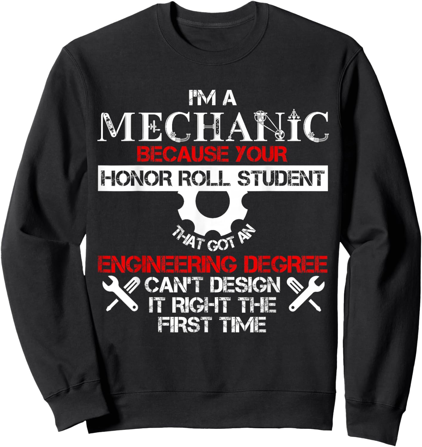 I'm A Mechanic Because Your Honor Roll Student T Shirt Sweatshirt - Sweatshirt | Black