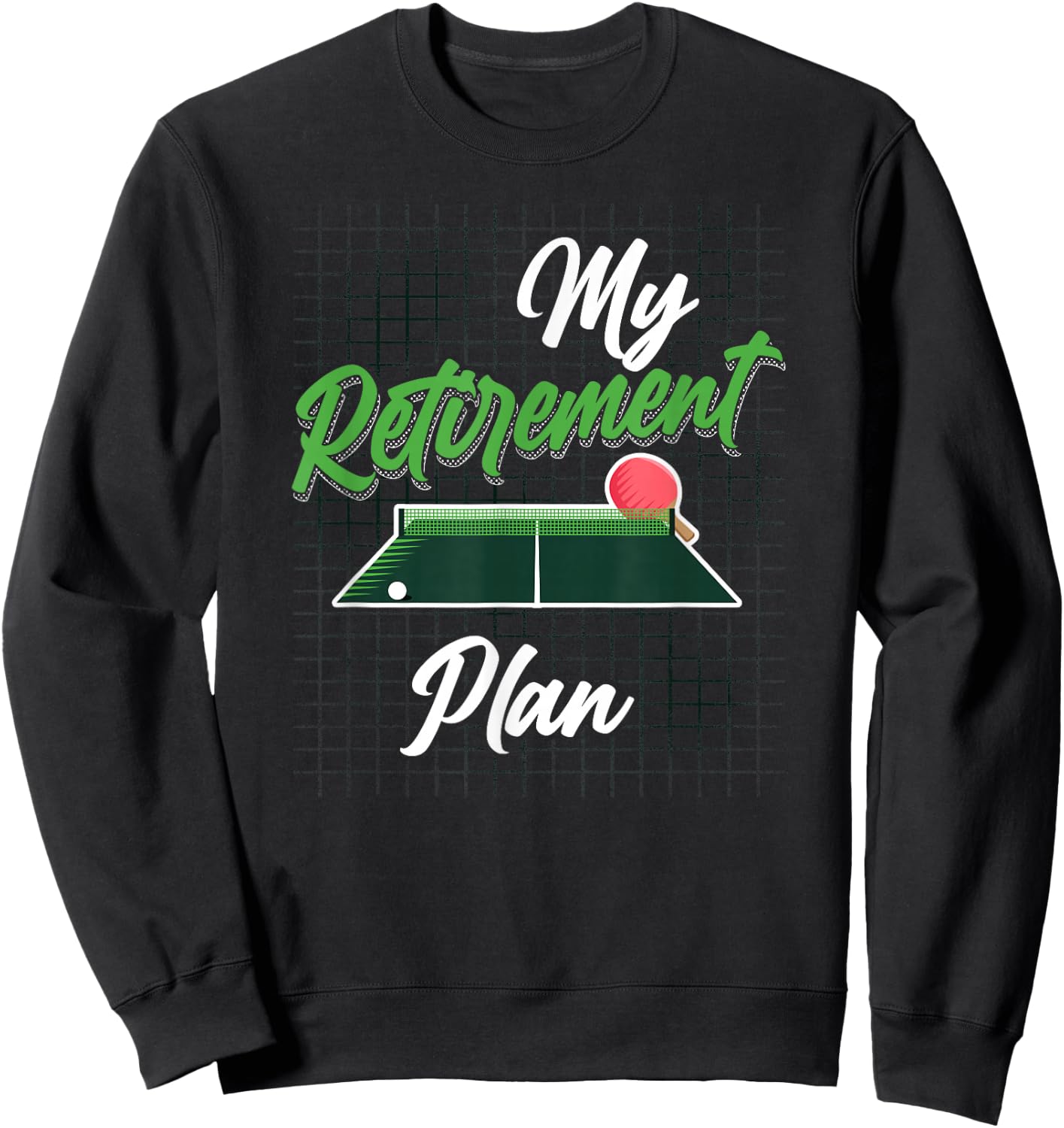 Ping Pong Table Tennis Retired My Retirement Plan Sweatshirt - Sweatshirt | Black