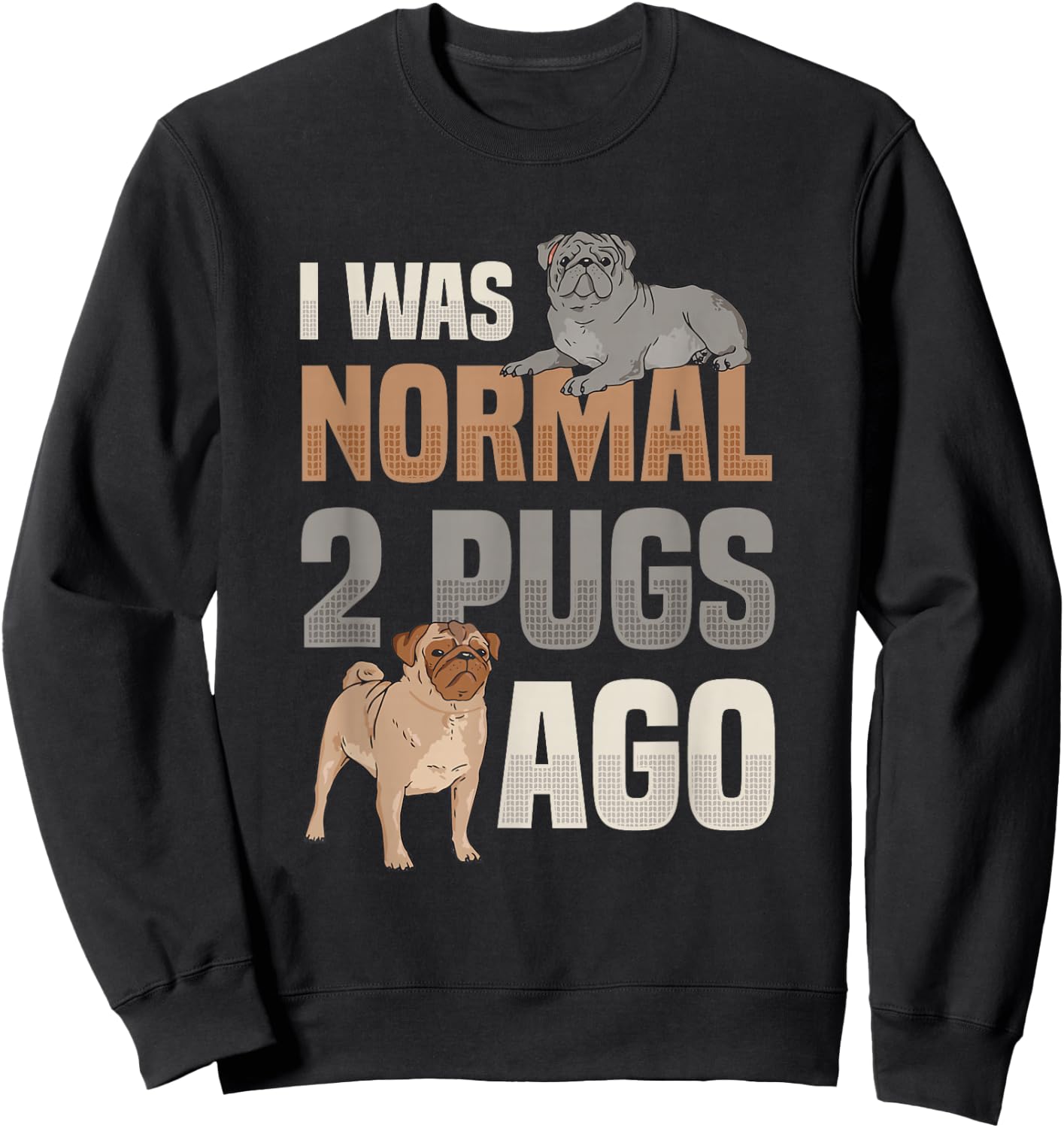 I Was Normal Two Pugs Ago Pug Lover Sweatshirt - Sweatshirt | Black