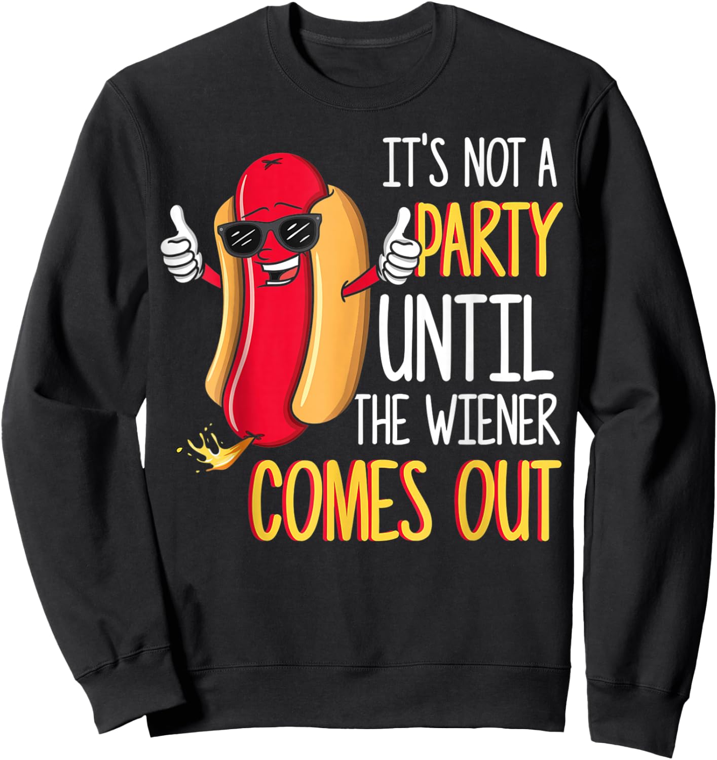 It's Not A Party Until The Wiener Comes Out - Funny Hot Dog Sweatshirt - Sweatshirt | Black