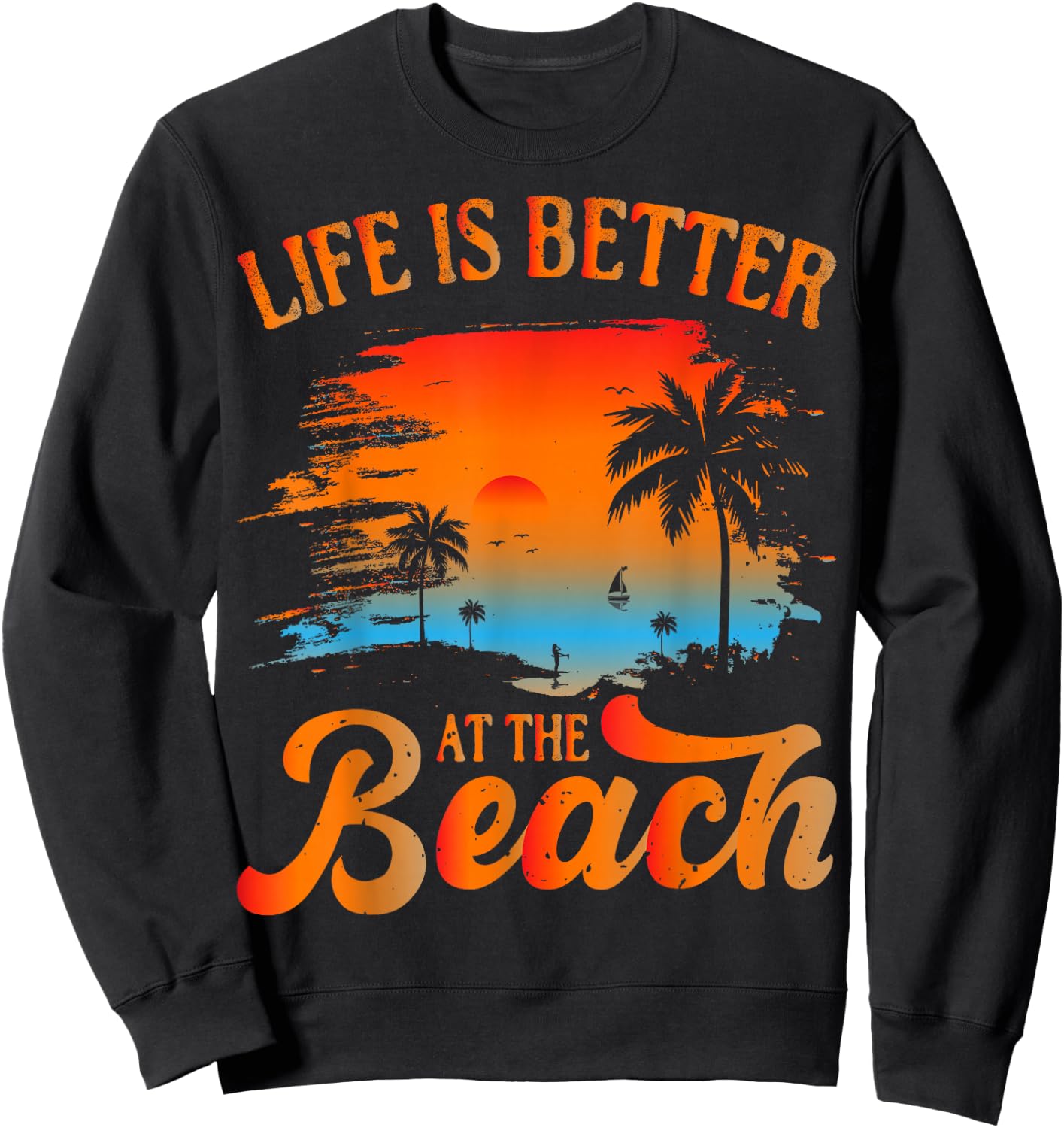 Summer Vacation Beach Vacation: Life is Better at The Beach Sweatshirt - Sweatshirt | Black