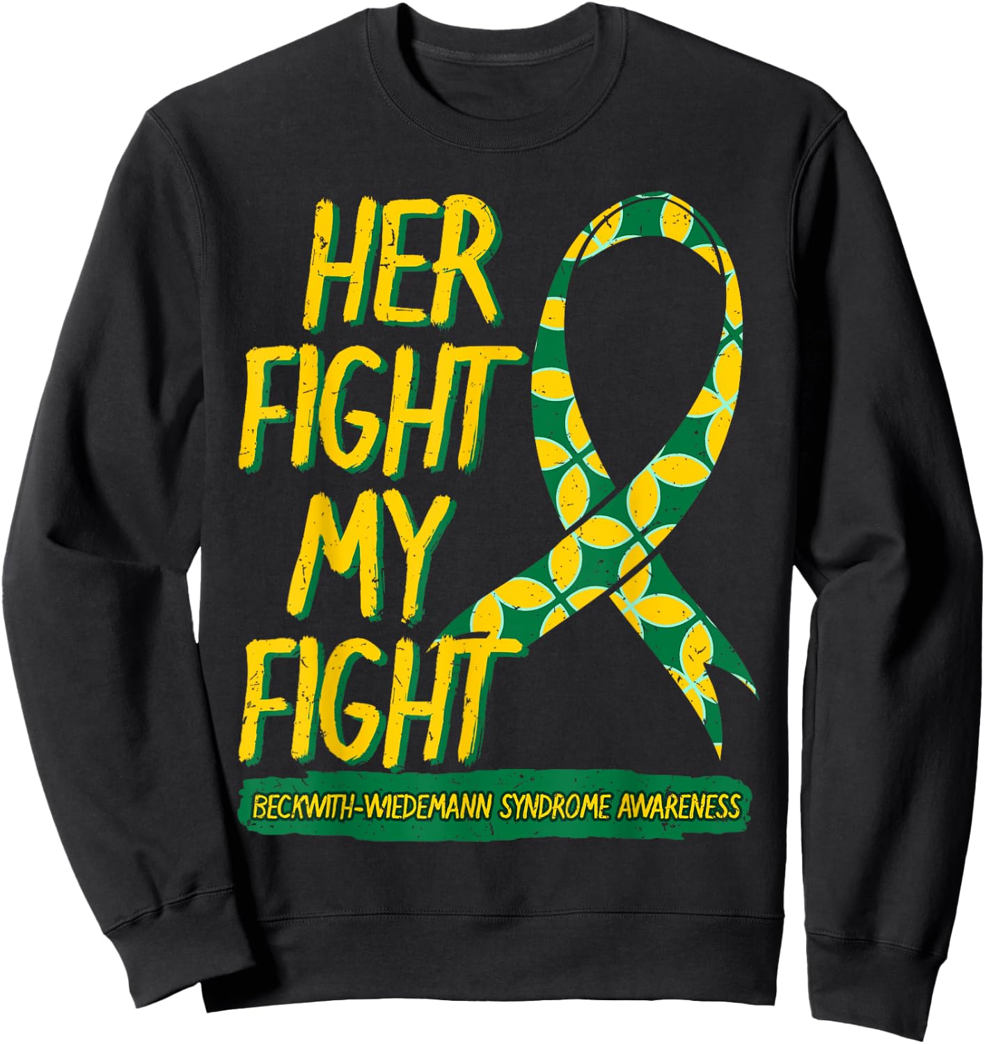 Her Fight Is My Fight Beckwith–Wiedemann Syndrome Awareness Sweatshirt - Sweatshirt | Black