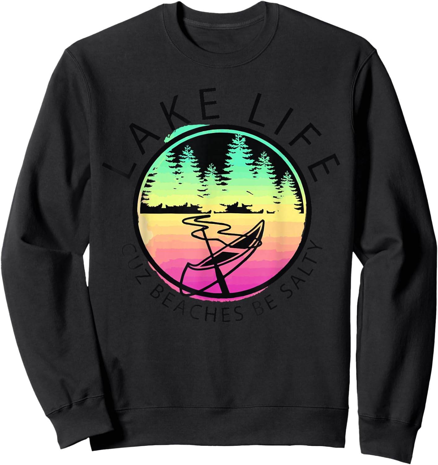Funny LAKE LIFE Cuz Beaches Be Salty Retro Sunset Lake Mode Sweatshirt - Sweatshirt | Black