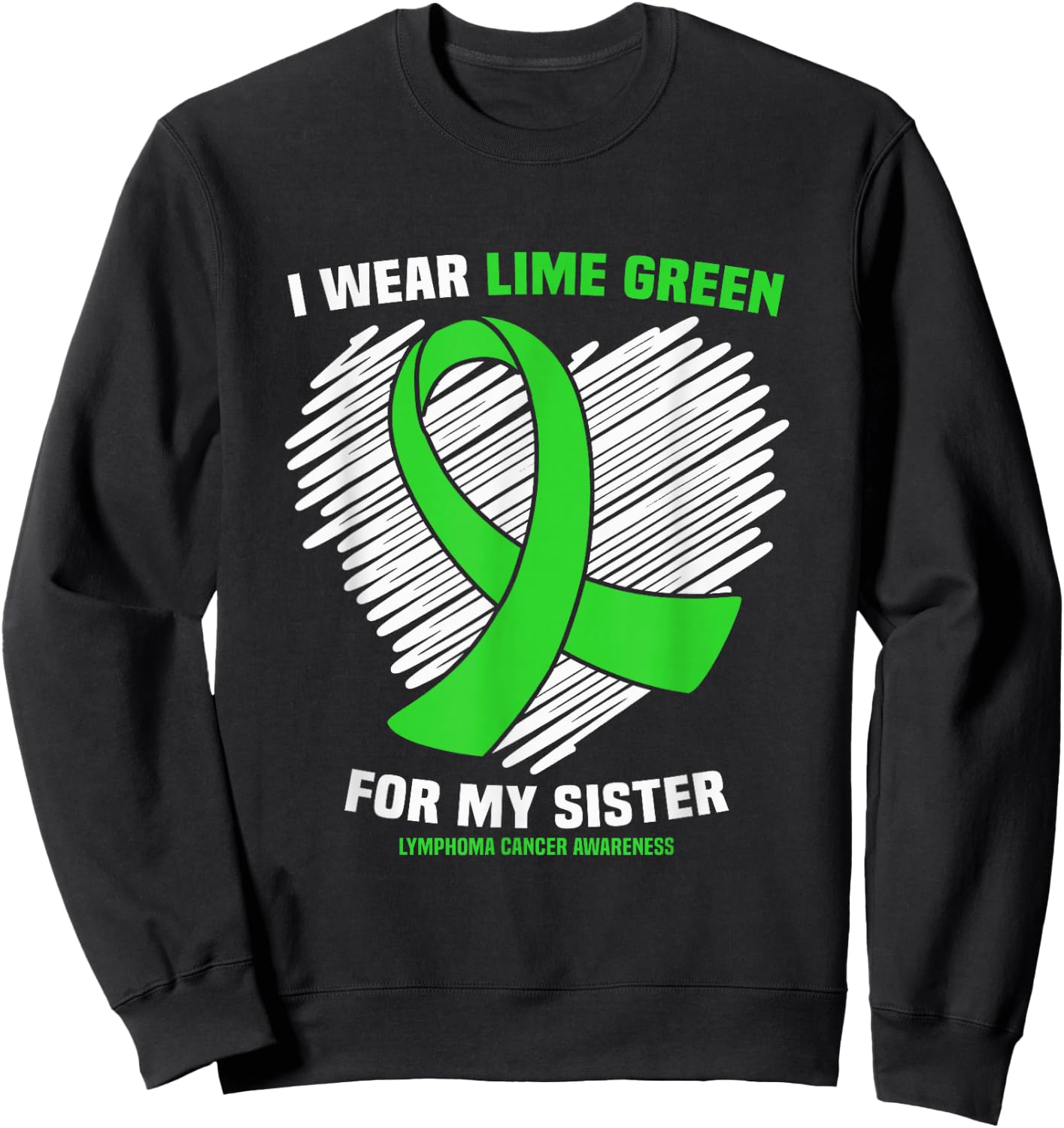I Wear Lime Green For My Sister Lymphoma Cancer Awareness Sweatshirt - Sweatshirt | Black