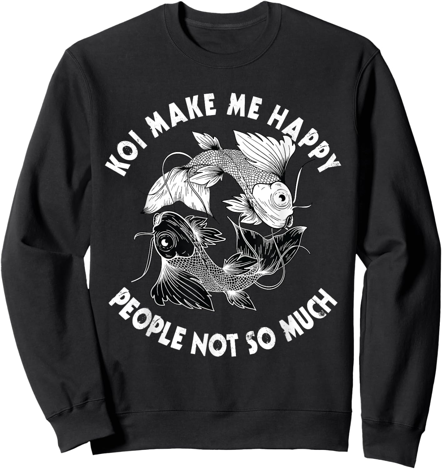 Koi Make Me Happy People Not So Much Fish Sweatshirt - Sweatshirt | Black