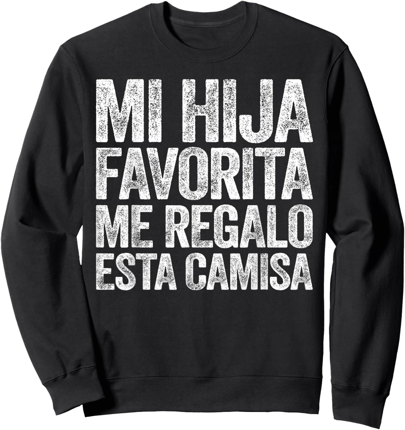 Mi Hija Favorita Me Regalo Esta Camisa Shirt Dia Del Padre Sweatshirt - Sweatshirt | Black