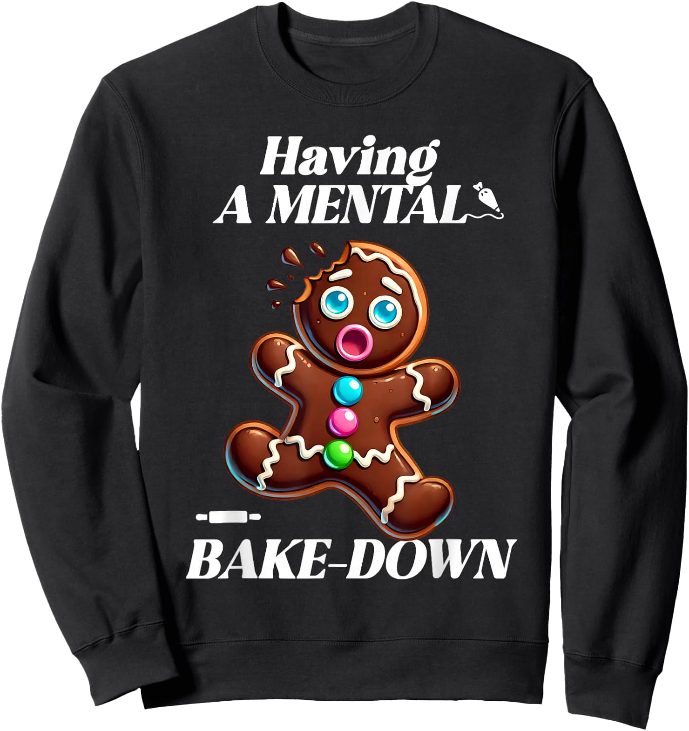 Having a Mental Bake-Down at Christmas Funny Gingerbread Sweatshirt - Sweatshirt | Black
