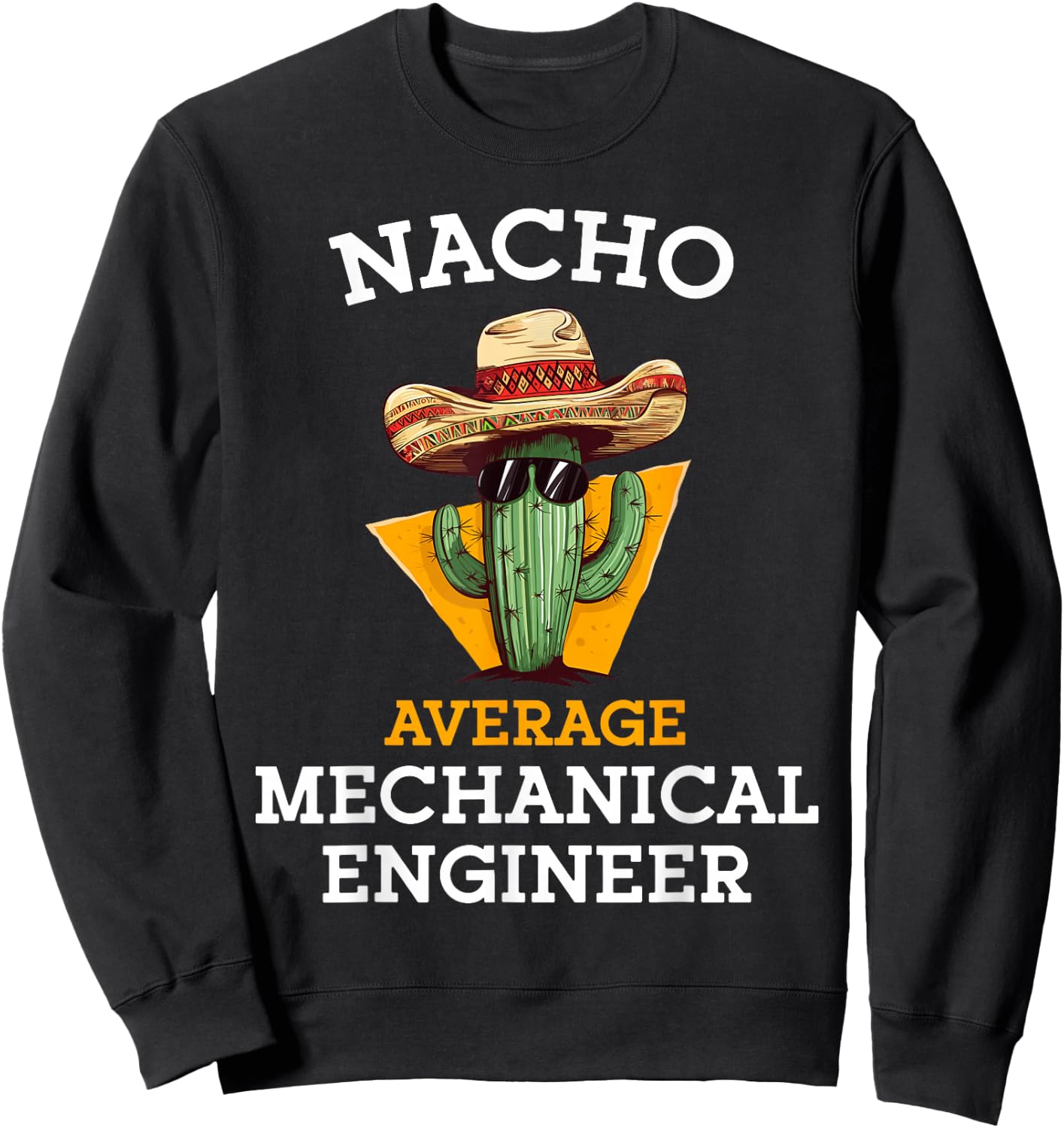 Nacho Average Mechanical Engineer Funny Mexican Engineering Sweatshirt - Sweatshirt | Black