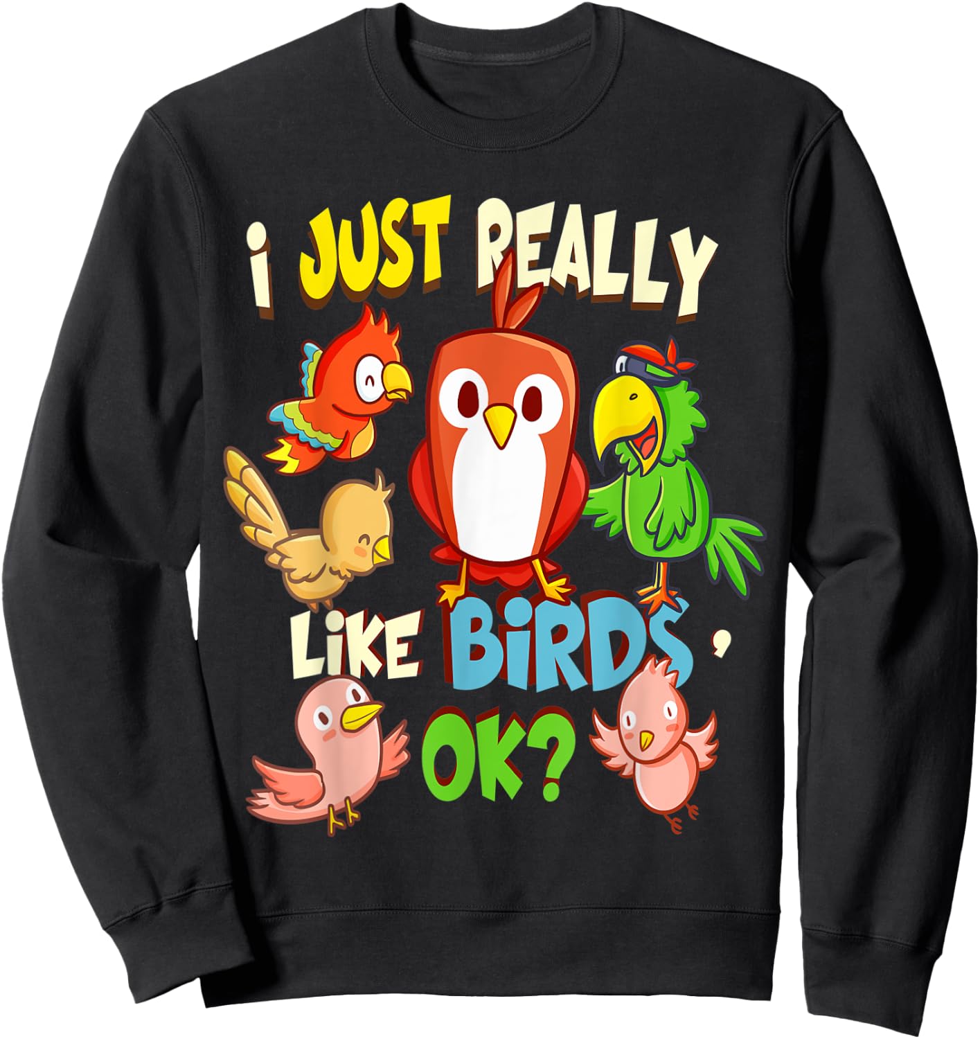 Funny Bird Shirt I Just Really Like Birds Ok Sweatshirt - Sweatshirt | Black