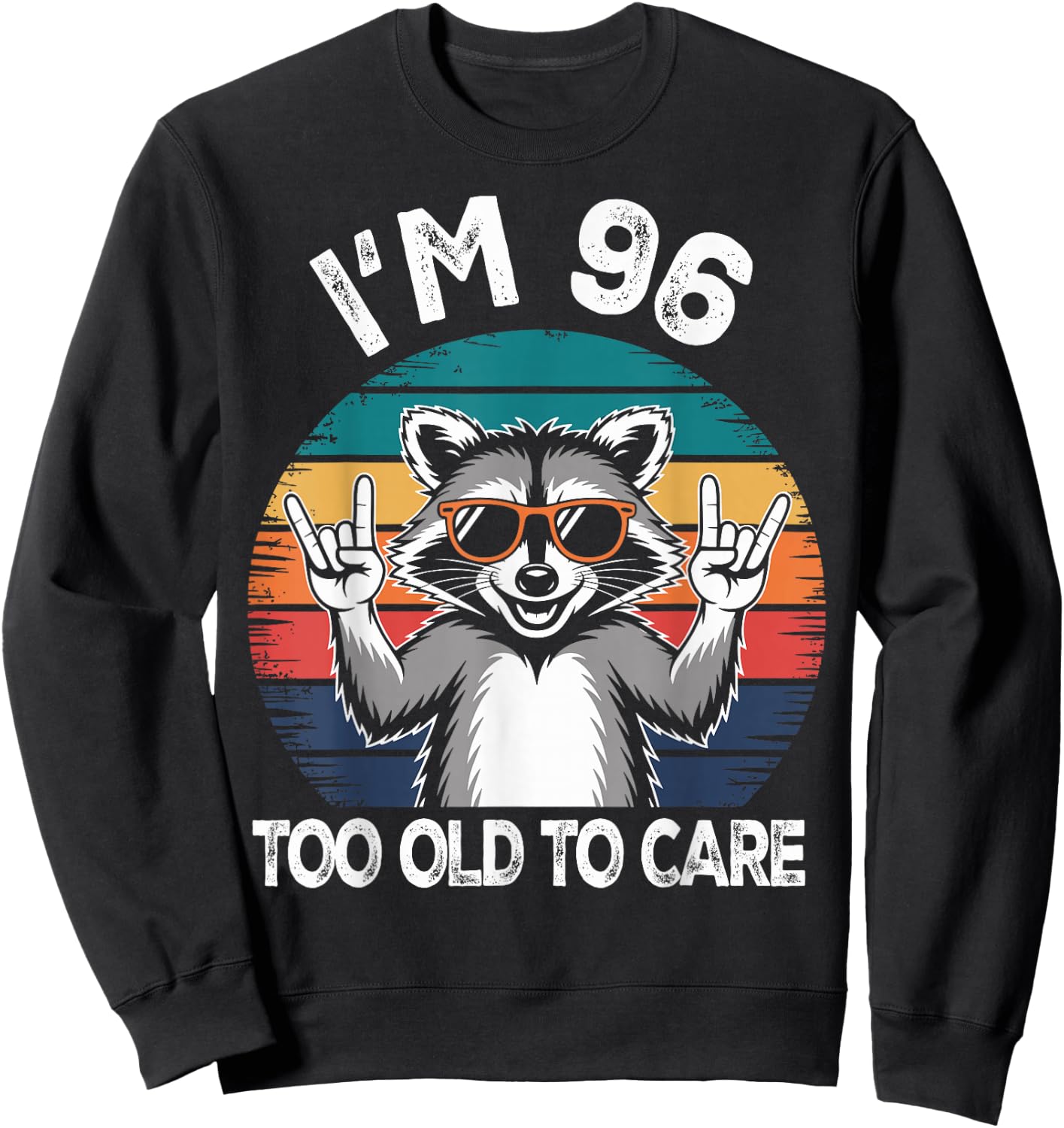 I’m 96 Too Old to Care Birthday 96 Years Old Men Women Funny Sweatshirt - Sweatshirt | Black