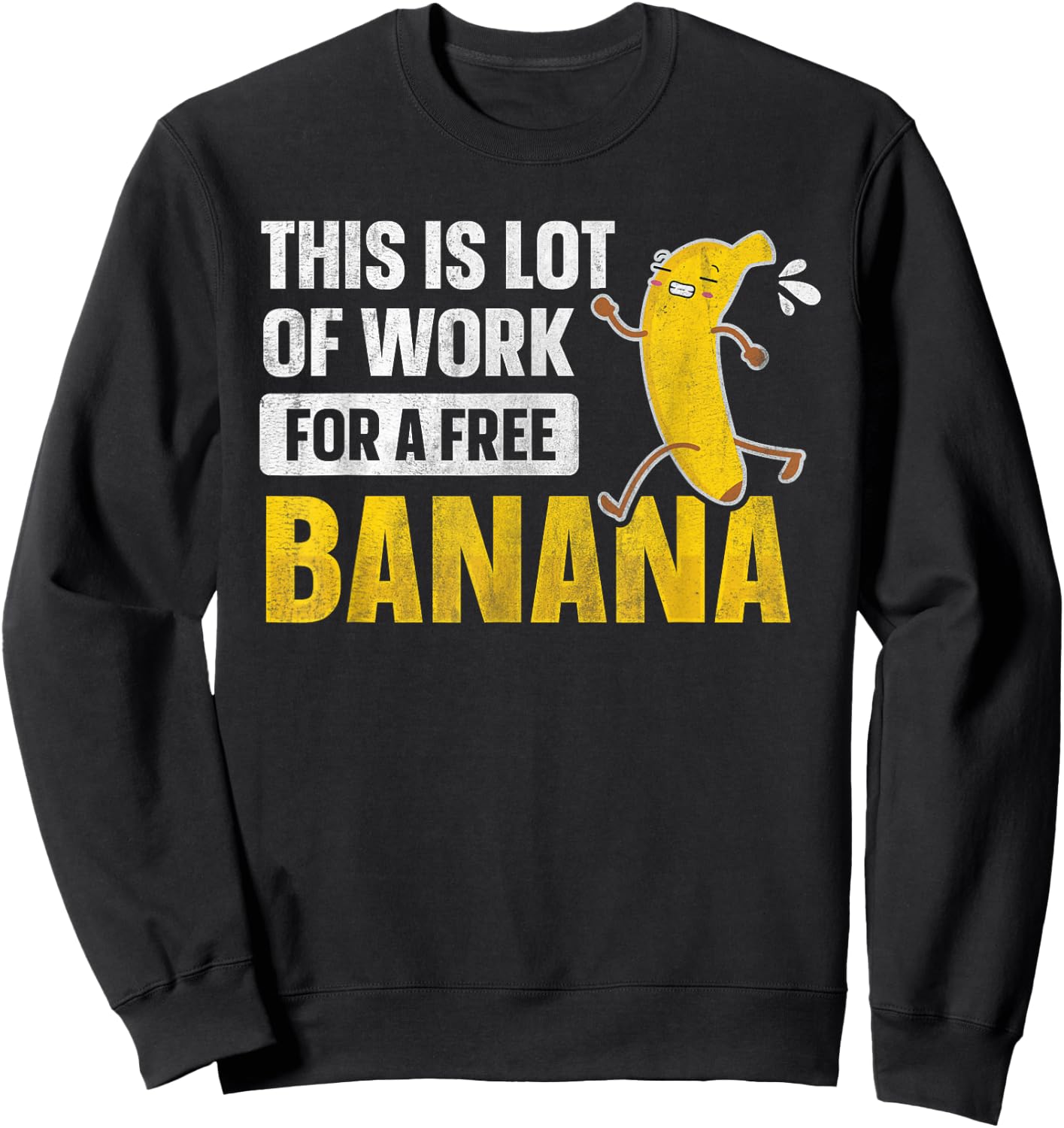This Is Lot Of Work For A Free Banana Funny Marathon Running Sweatshirt - Sweatshirt | Black
