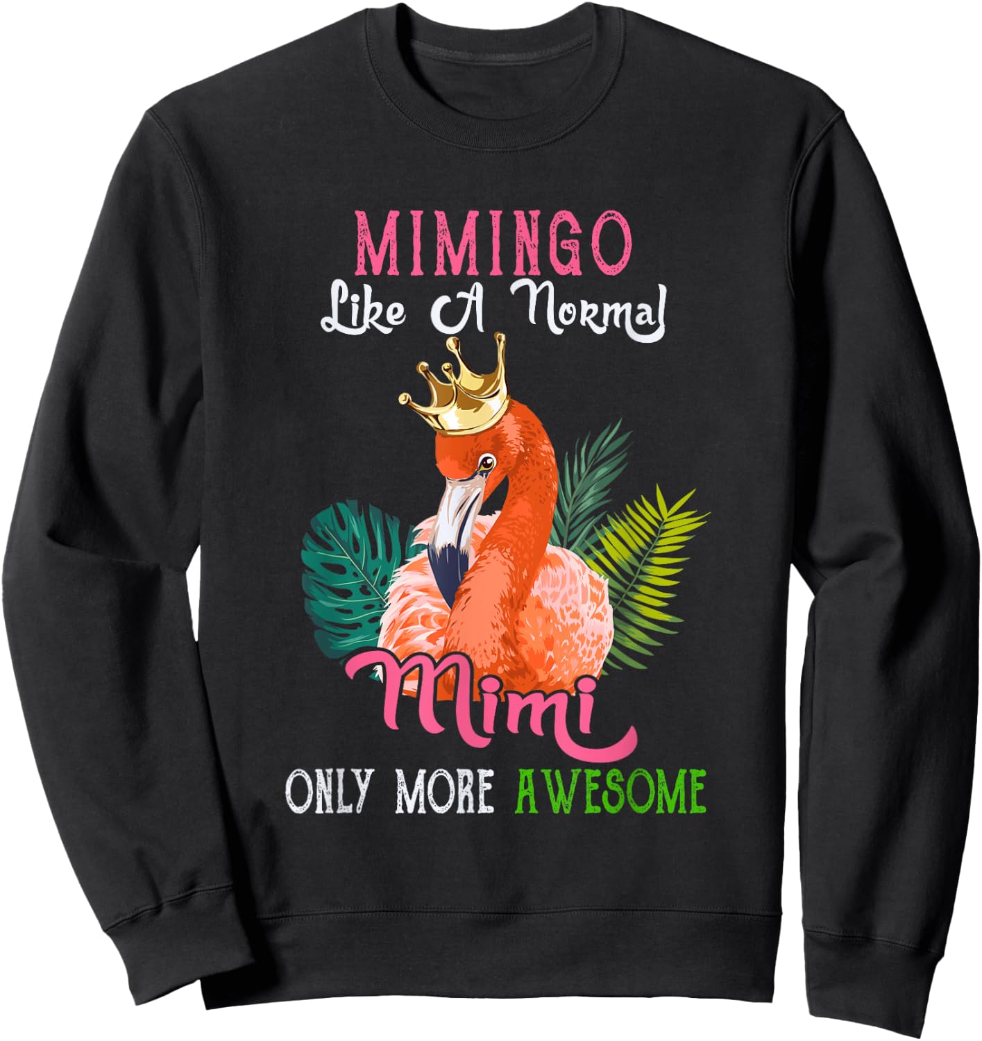 Mimingo Like A Normal Mimi Only More Awesome Flamingo Crown Sweatshirt - Sweatshirt | Black