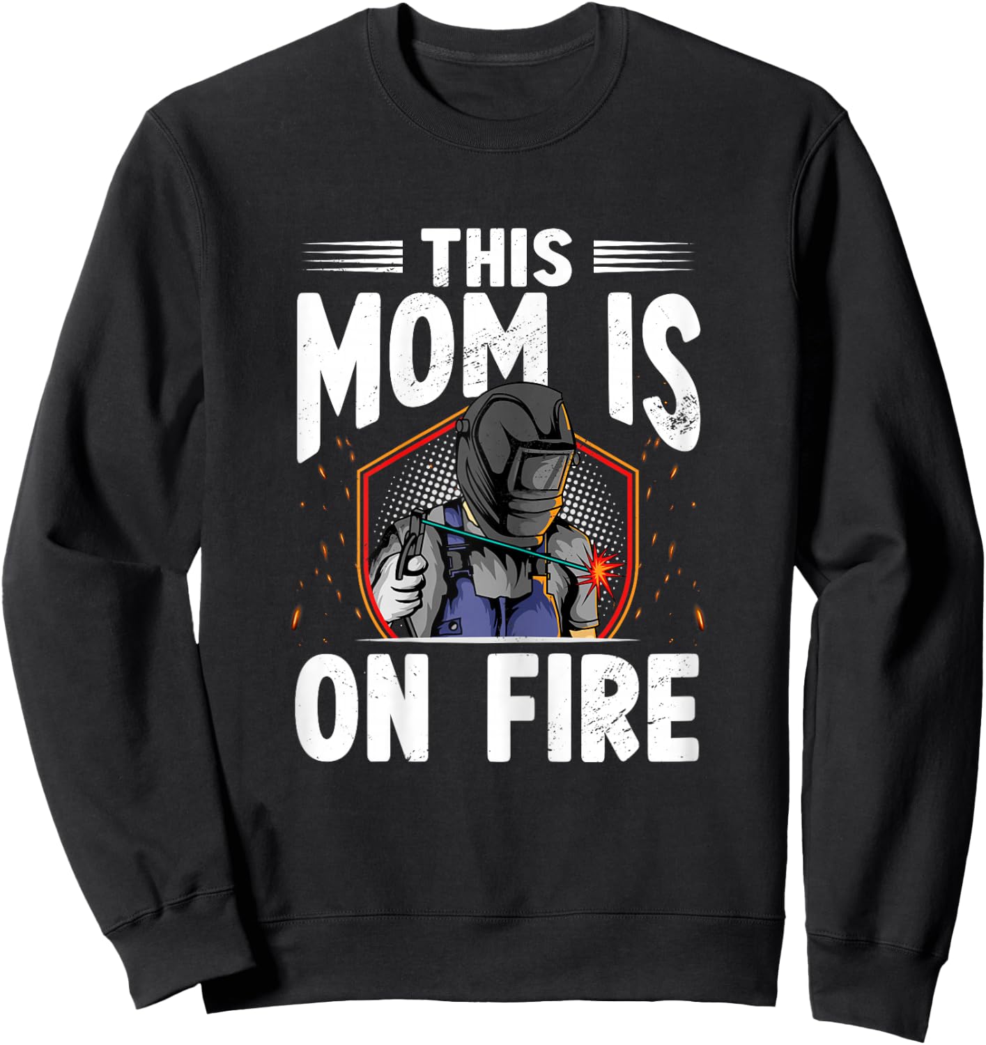 This Mom Is On Fire Steelworks Metal Crafter Welder Welding Sweatshirt - Sweatshirt | Black